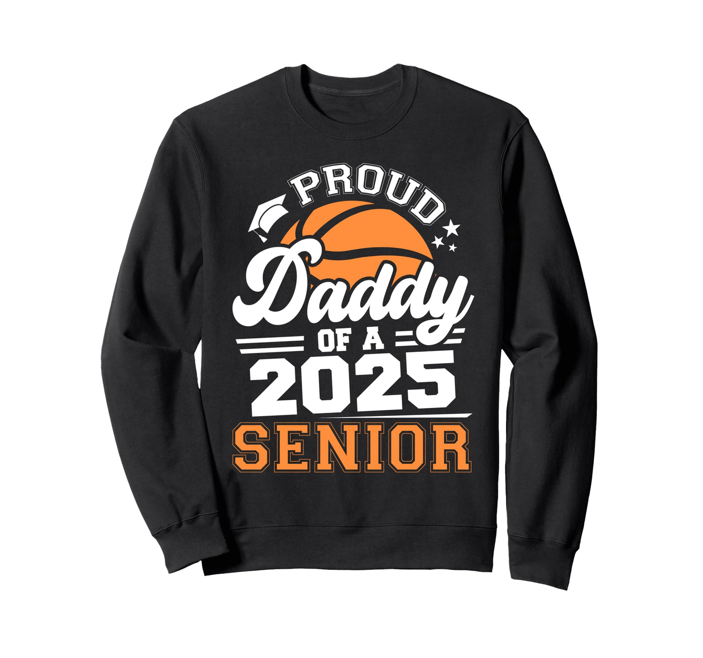 Proud Daddy 2025 Senior Sweatshirt - Casual Everyday Wear for Adults - T-Shirt, Sweatshirt, Hoodie