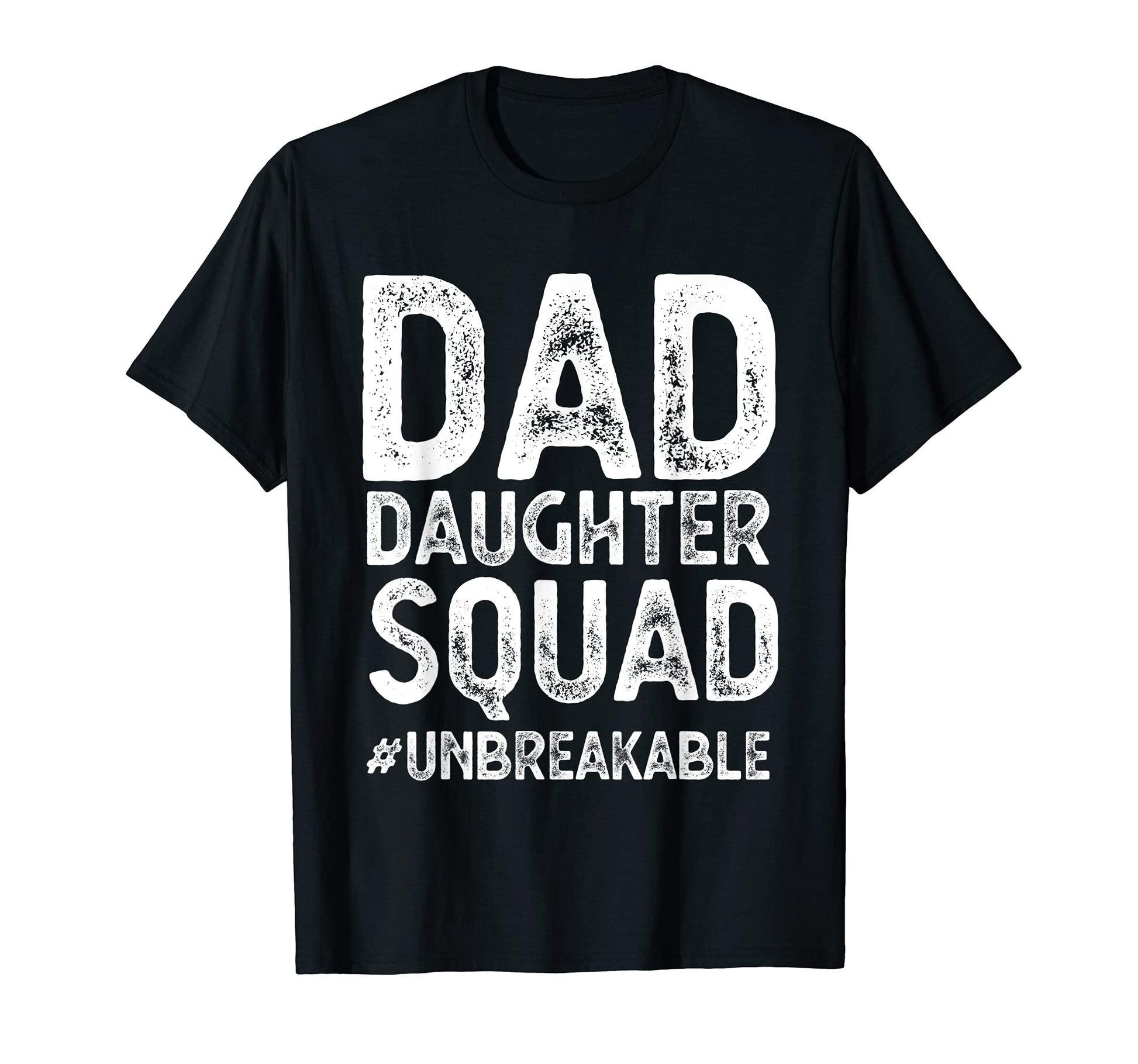 Dad Daughter Squad Unbreakable T-Shirt - Casual Everyday Wear for Adults - T-Shirt, Sweatshirt, Hoodie