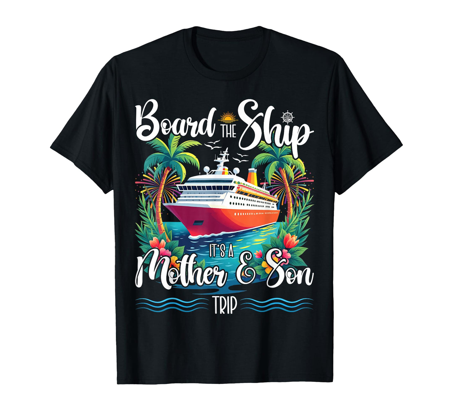 Board Ship Its Mom And Son Trip T-Shirt - Fun Novelty Design Men Women - T-Shirt, Sweatshirt, Hoodie