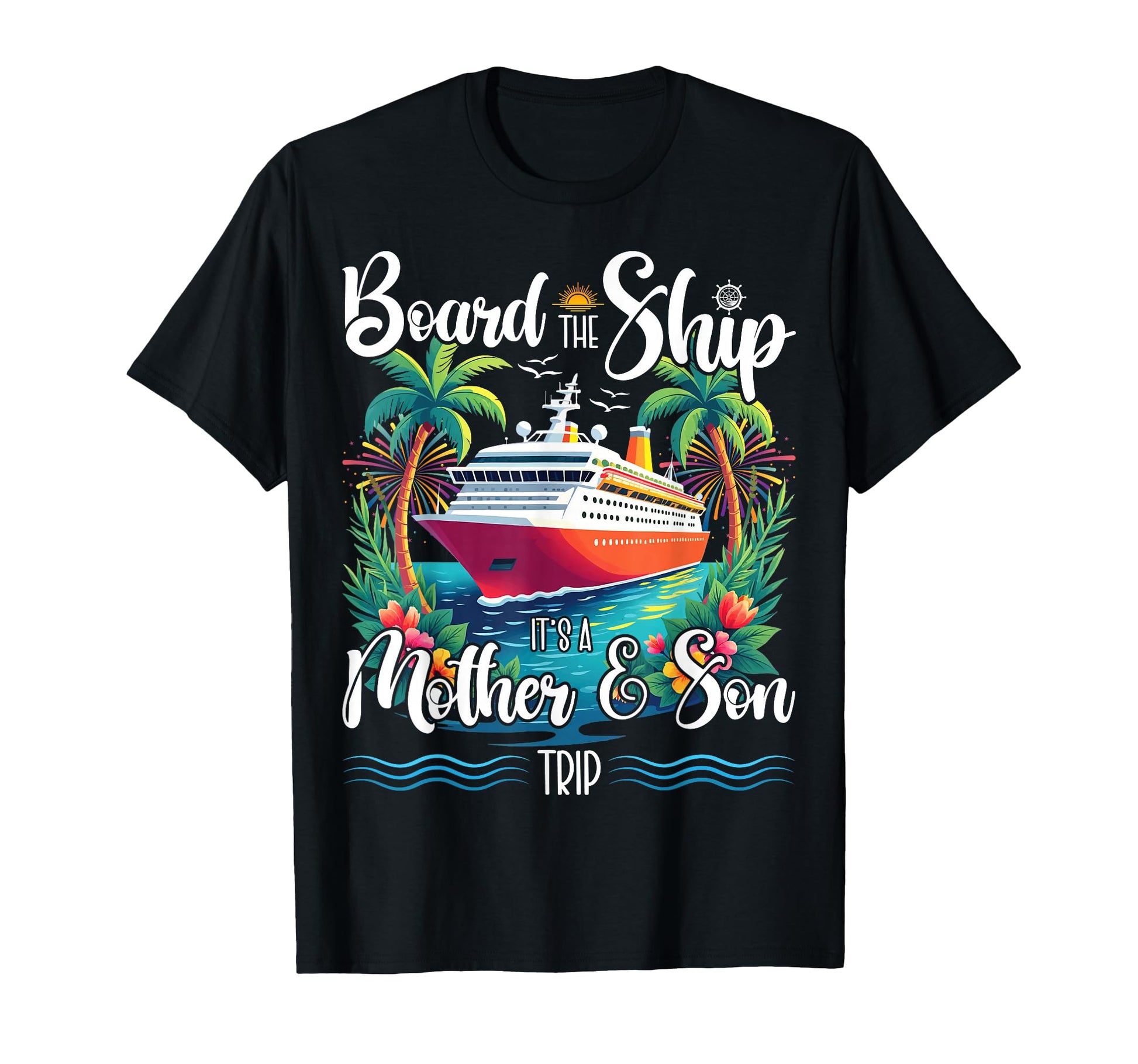 Board Ship Its Mom And Son Trip T-Shirt - Fun Novelty Design Men Women - T-Shirt, Sweatshirt, Hoodie