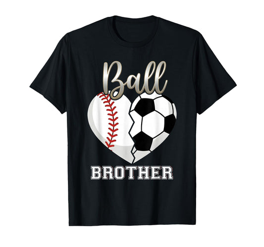 Ball Brother Baseball Soccer T-Shirt - Casual Everyday Wear Men Women - T-Shirt, Sweatshirt, Hoodie