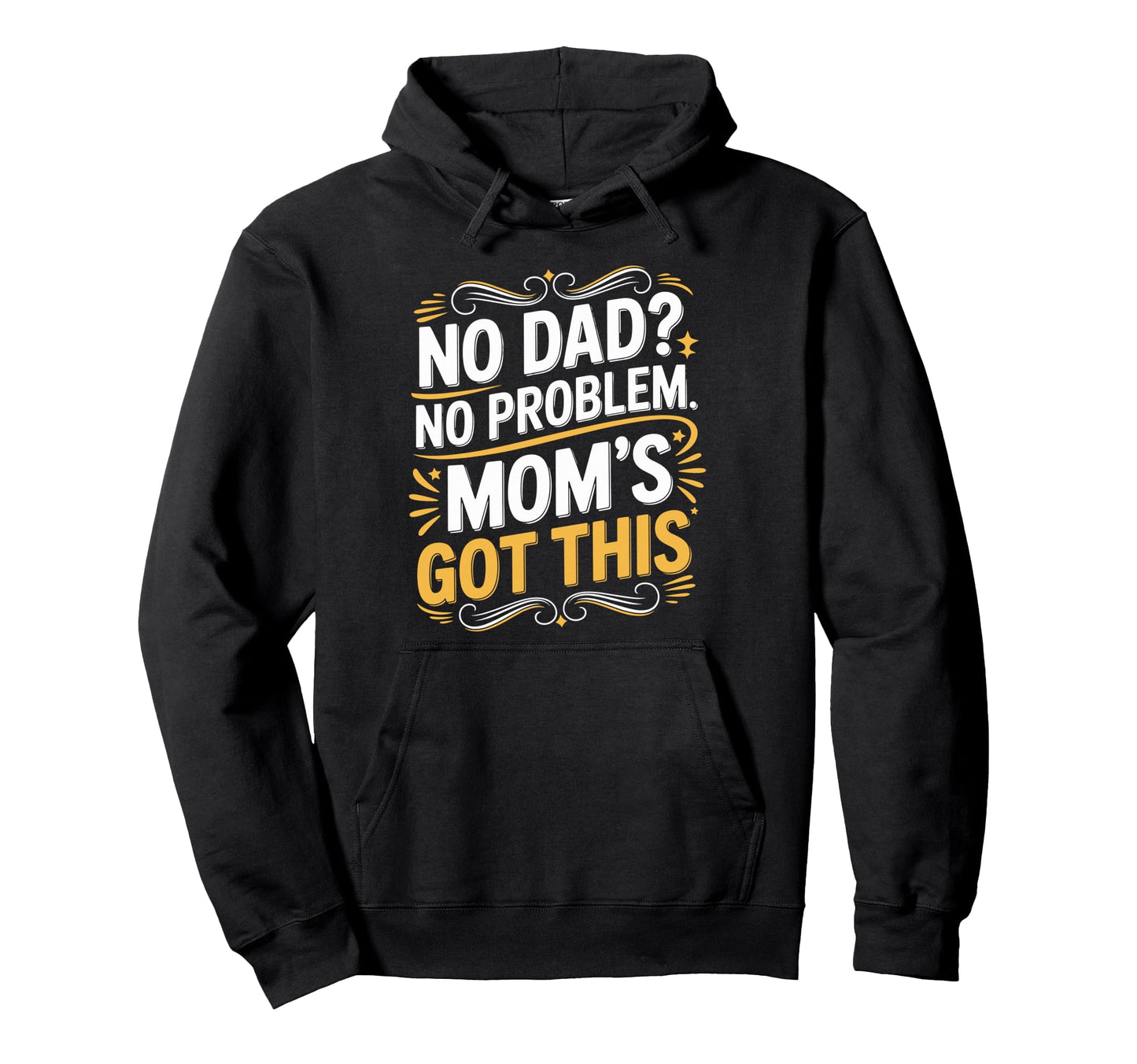 No Dad No Problem Moms Got This Hoodie - Aesthetic Graphic for Adults - T-Shirt, Sweatshirt, Hoodie