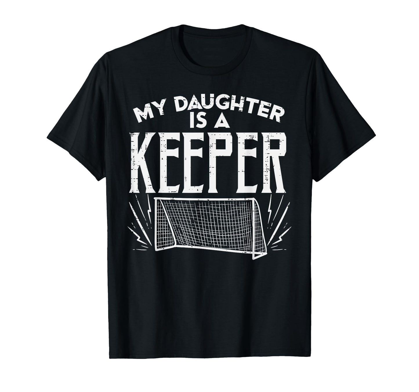 Daughter Is Keeper Soccer Goal T-Shirt - Fun Novelty Design for Adults - T-Shirt, Sweatshirt, Hoodie