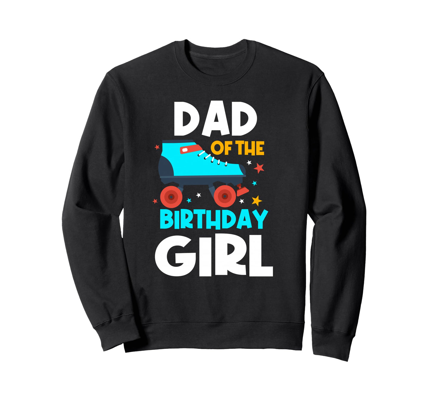Dad Birthday Roller Skates Sweatshirt - Casual Everyday Wear Men Women - T-Shirt, Sweatshirt, Hoodie