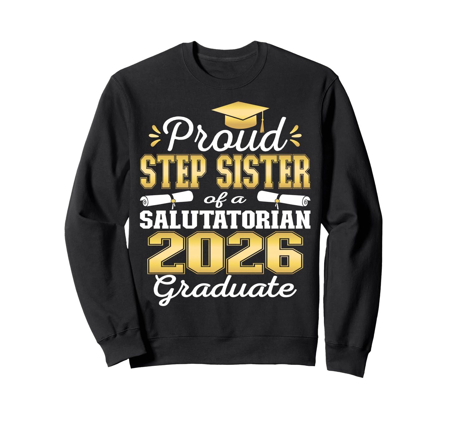 Proud Step Sister 2026 Sweatshirt - Custom Art Print for Adults - T-Shirt, Sweatshirt, Hoodie