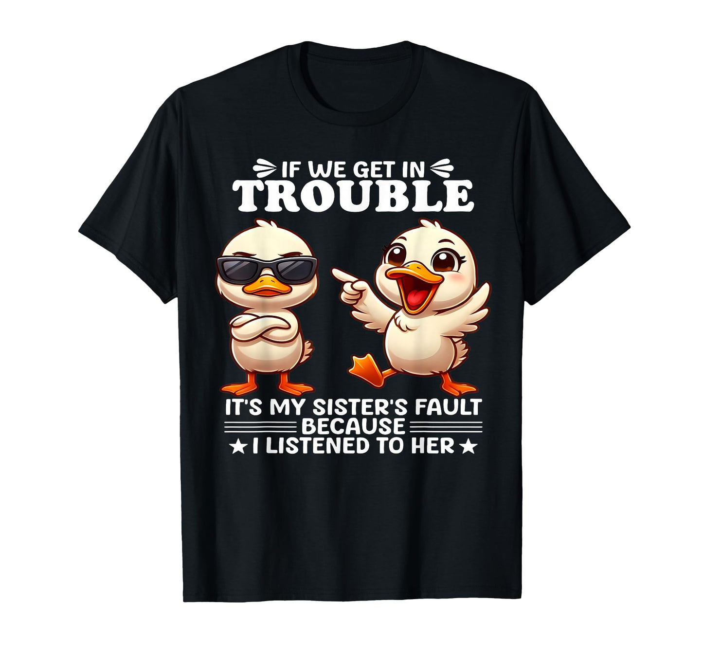 If We Get Trouble Its My Sisters T-Shirt - Casual Everyday Wear Men Women - T-Shirt, Sweatshirt, Hoodie