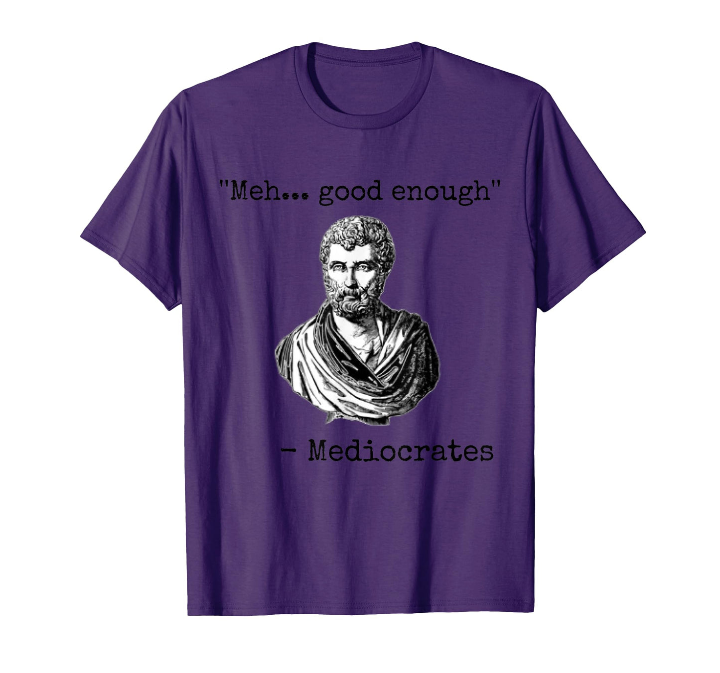 Meh Good Enough Mediocrates T-Shirt - Casual Everyday Wear Unisex - T-Shirt, Sweatshirt, Hoodie