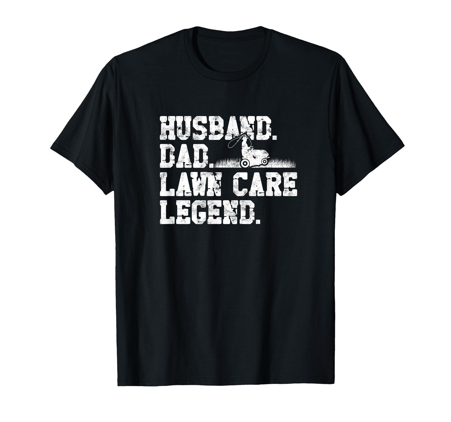 Husband Dad Lawn Care Legend Husband T-Shirt - Casual Everyday Wear Unisex - T-Shirt, Sweatshirt, Hoodie
