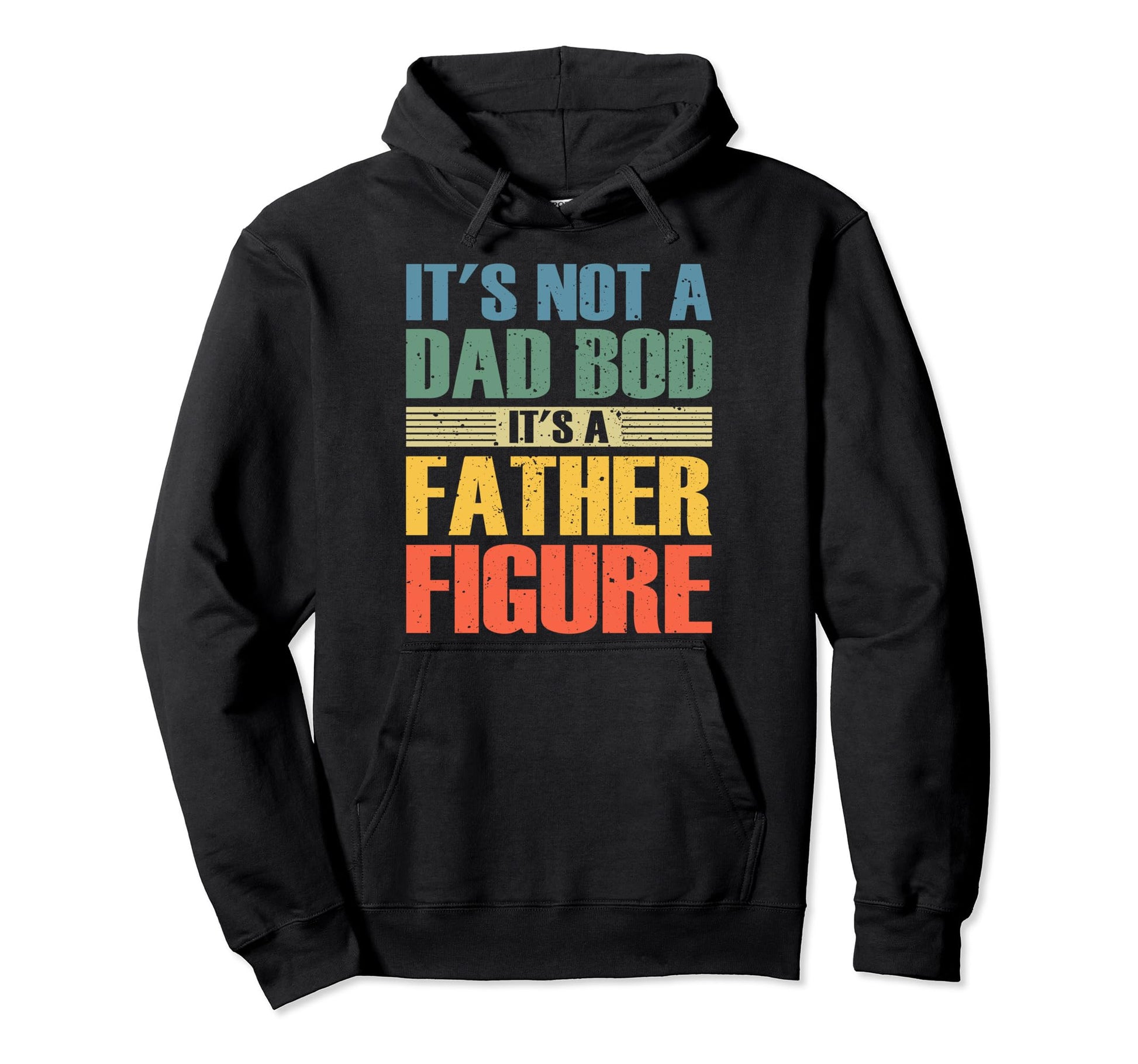 Its Not Dad Bod Its Father Figure Funny Hoodie - Minimalist Print Men Women - T-Shirt, Sweatshirt, Hoodie