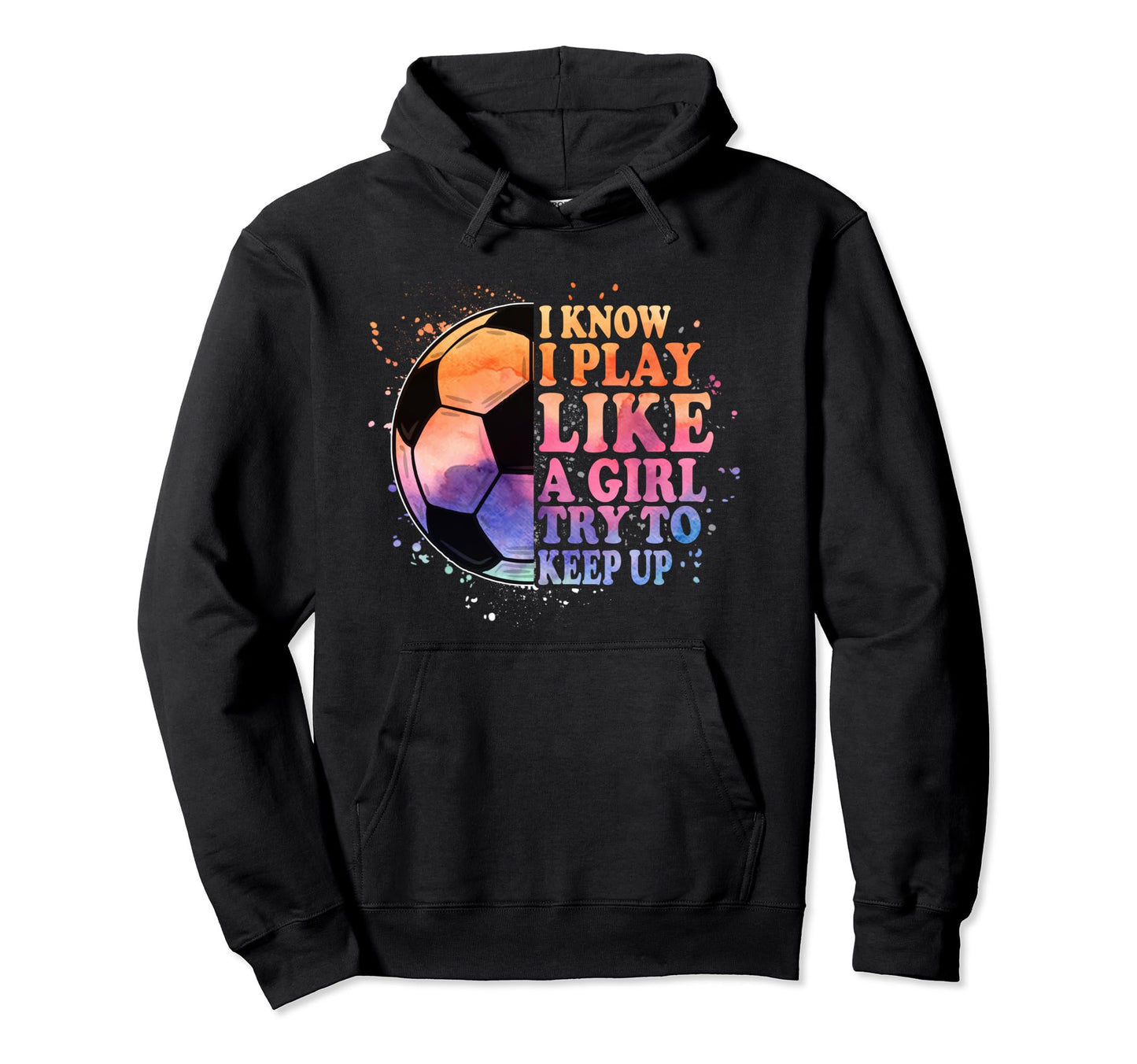 I Know I Play Like Try To Keep Up Hoodie - Casual Everyday Wear Unisex - T-Shirt, Sweatshirt, Hoodie