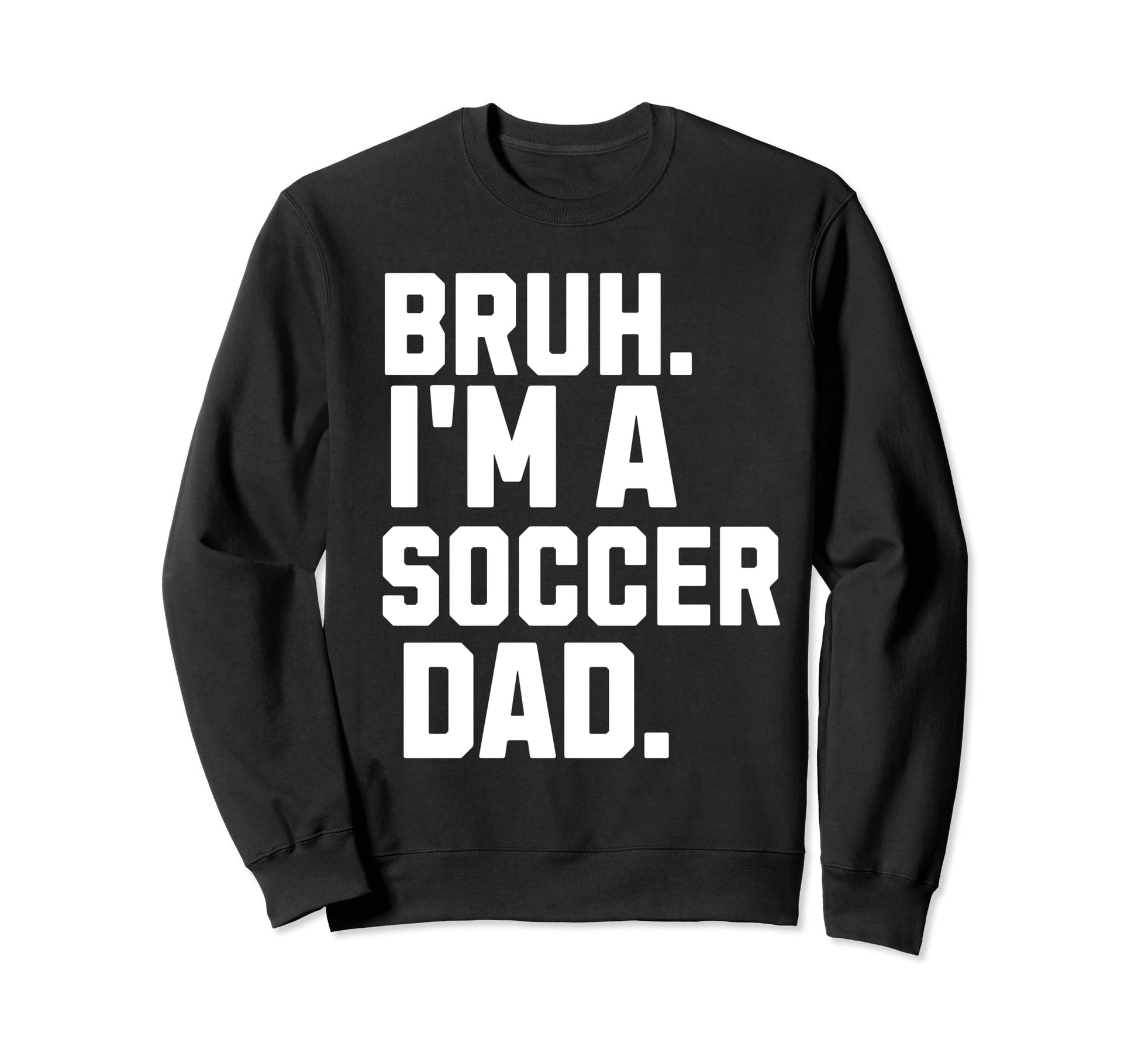 Sarcastic Bruh Soccer Dad Fan Gear Sweatshirt - Unique Graphic Unisex - T-Shirt, Sweatshirt, Hoodie