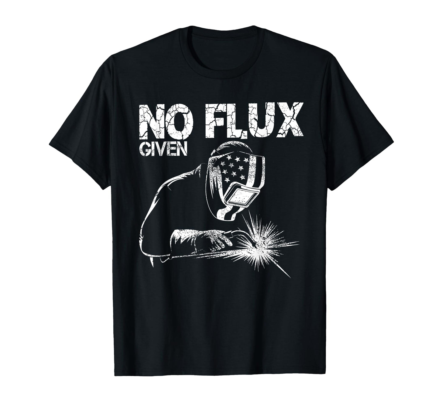 No Flux Given Welding Life Mig Tig T-Shirt - Fun Novelty Design Unisex - T-Shirt, Sweatshirt, Hoodie