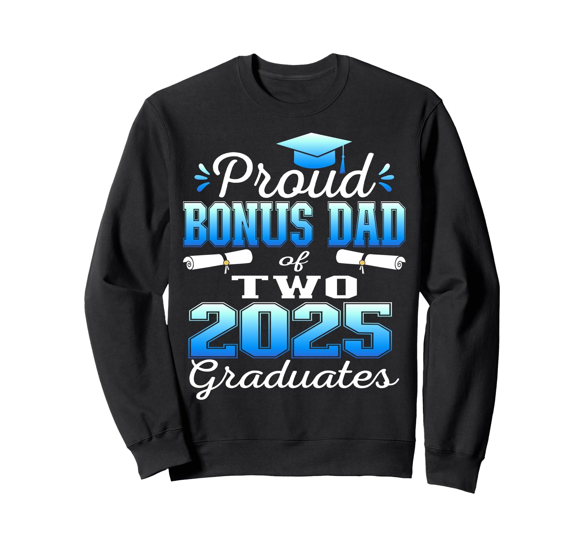Proud Bonus Dad Two 2025 Graduates Sweatshirt - Novelty Apparel Unisex - T-Shirt, Sweatshirt, Hoodie