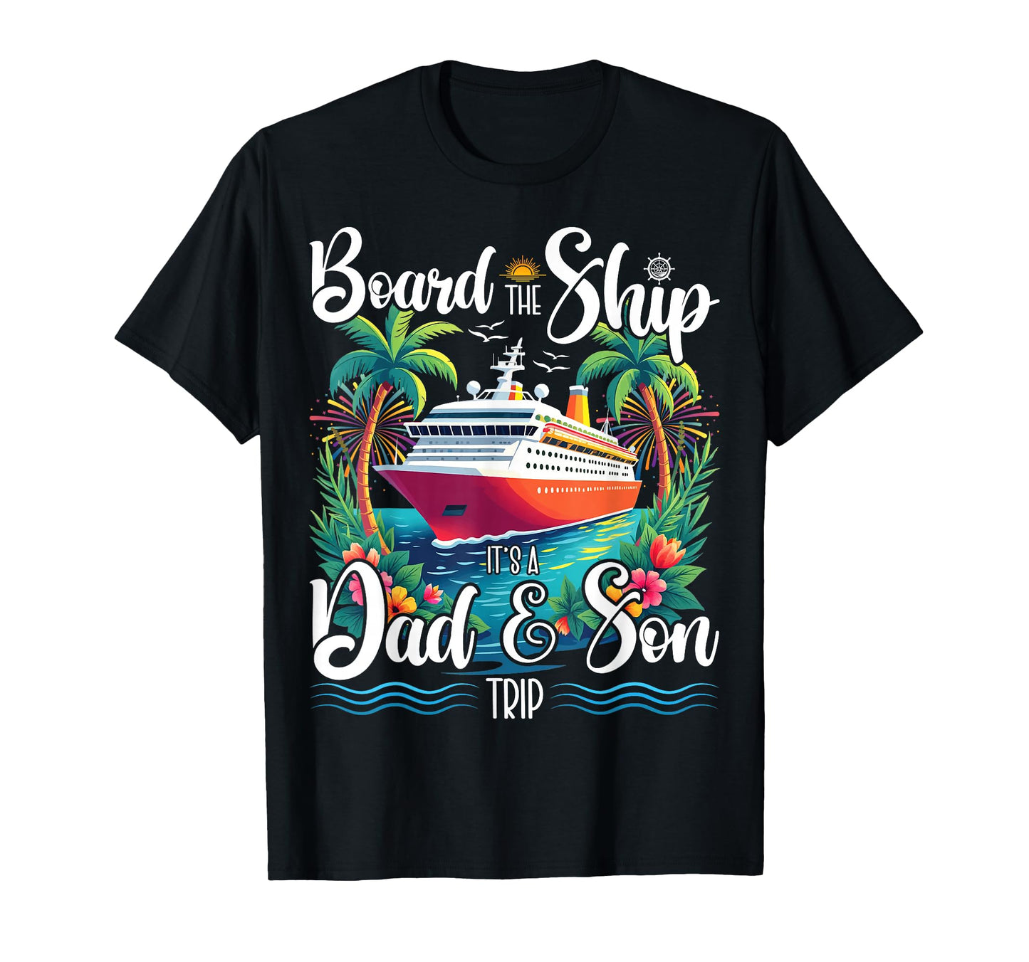 Board Ship Its Dad And Son Trip Matching T-Shirt - Minimalist Print Unisex - T-Shirt, Sweatshirt, Hoodie