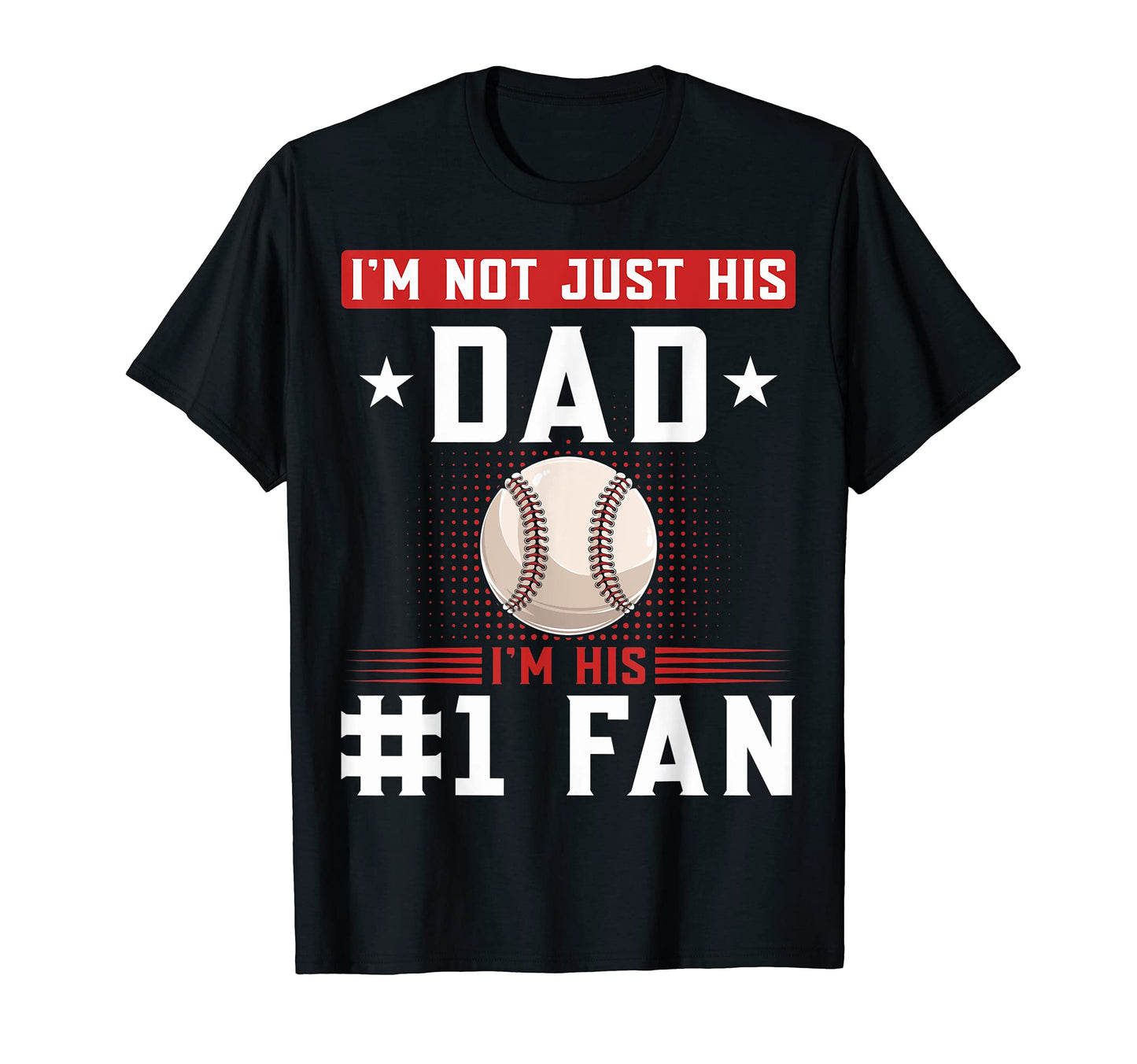 Im Not Just His Dad Im His Number 1 Fan T-Shirt - Aesthetic Graphic Unisex - T-Shirt, Sweatshirt, Hoodie