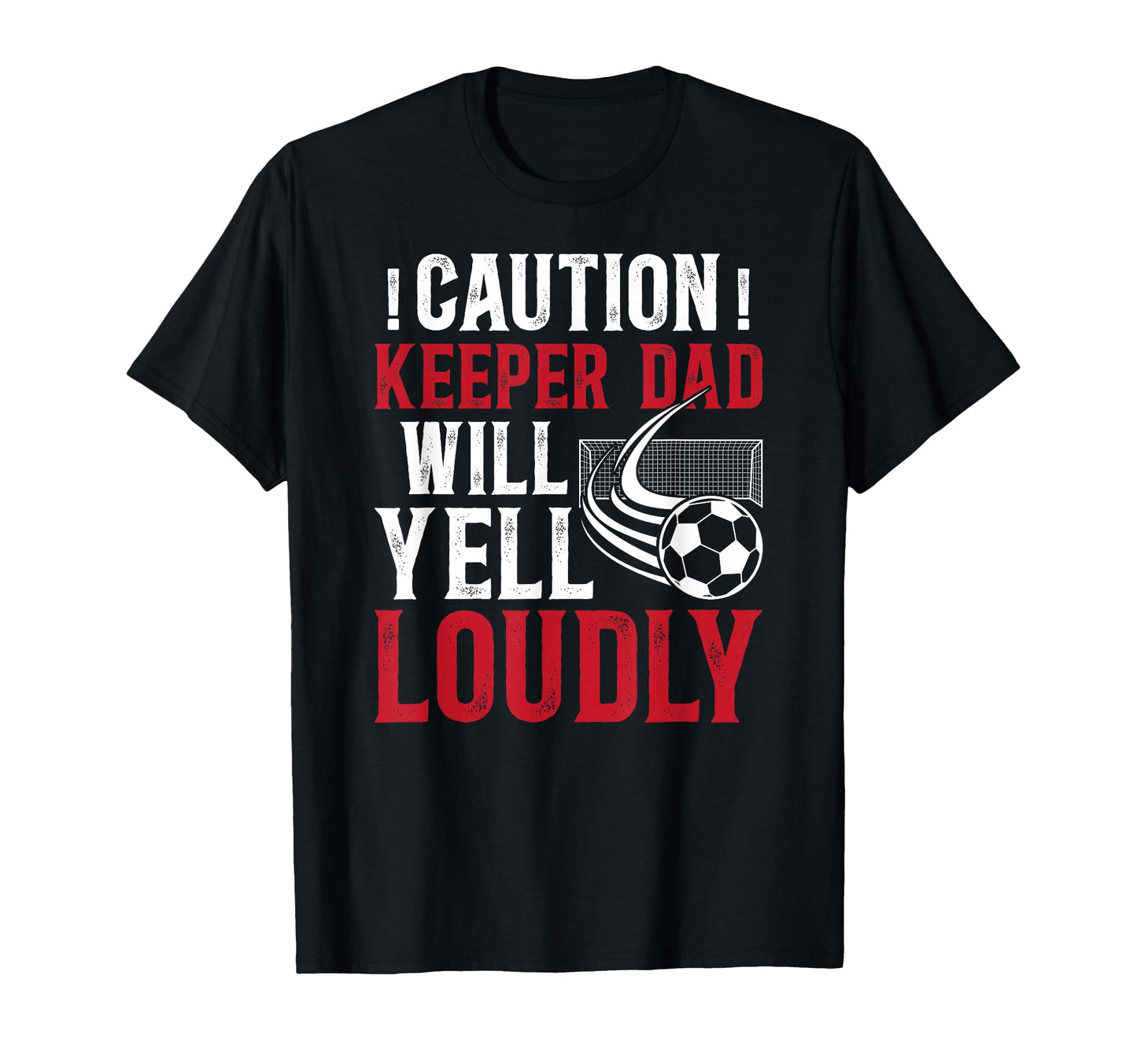 Soccer Keeper Dad Will Yell Loudly T-Shirt - Novelty Apparel Men Women - T-Shirt, Sweatshirt, Hoodie