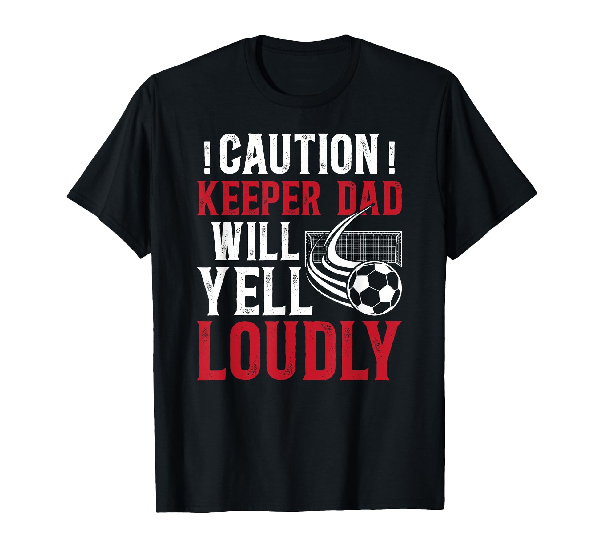 Soccer Keeper Dad Will Yell Loudly T-Shirt - Novelty Apparel Men Women - T-Shirt, Sweatshirt, Hoodie