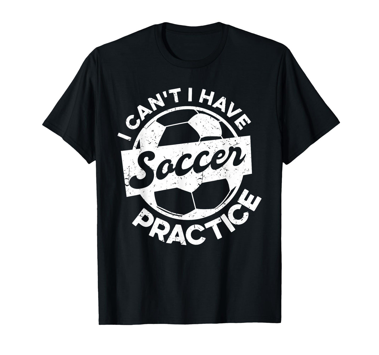 I Cant I Have Soccer Practice Soccer T-Shirt - Novelty Apparel Unisex - T-Shirt, Sweatshirt, Hoodie