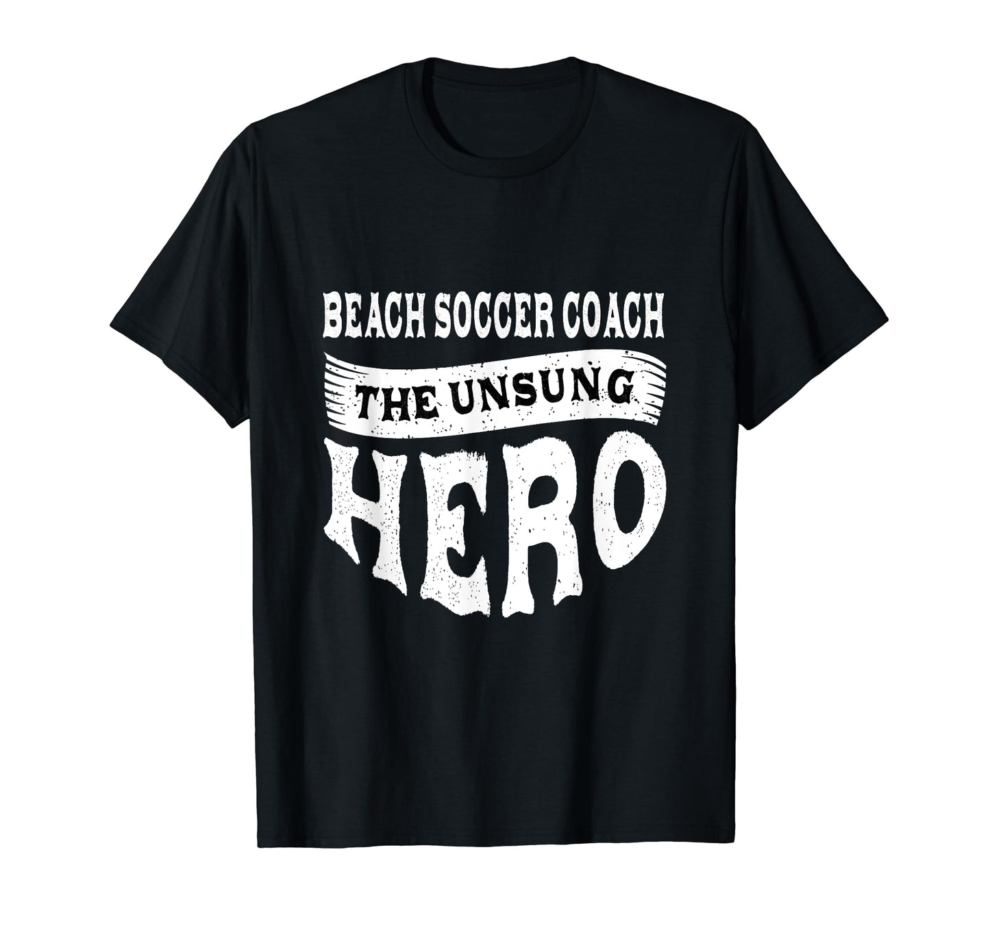 Beach Soccer Coach Unsung Heroes Funny T-Shirt - Novelty Apparel Men Women - T-Shirt, Sweatshirt, Hoodie