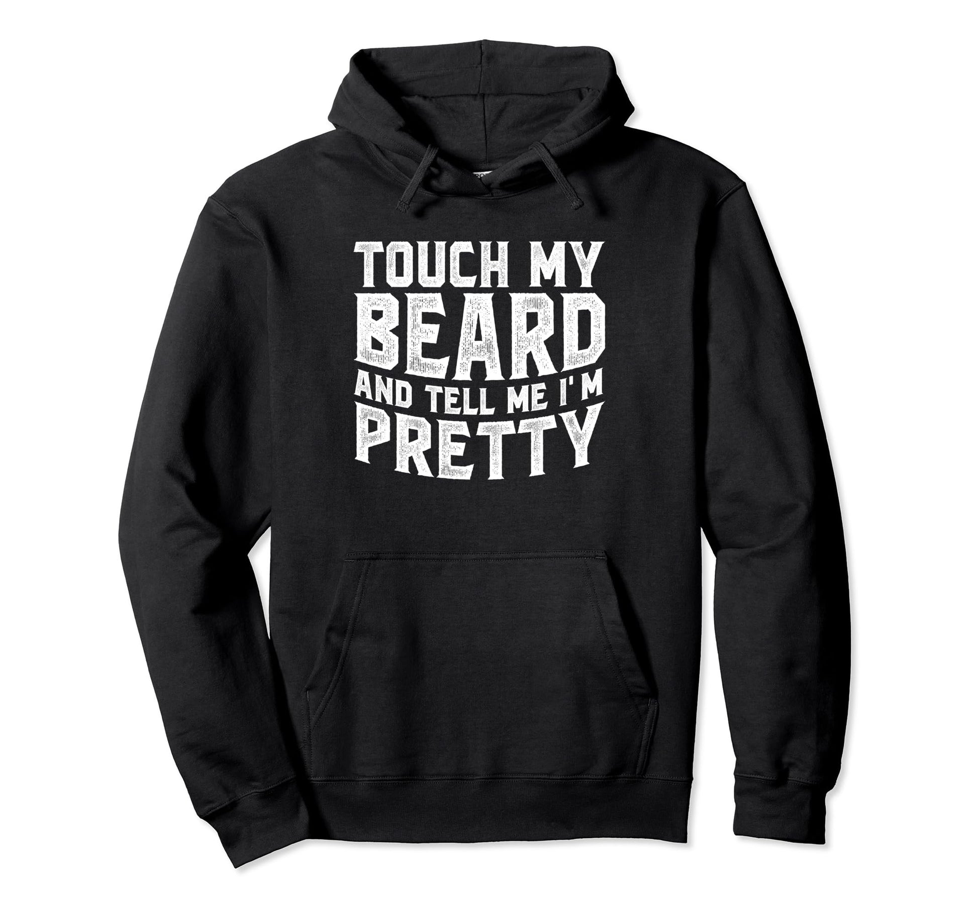 Touch My Beard And Tell Me Im Pretty Hoodie - Custom Art Print Men Women - T-Shirt, Sweatshirt, Hoodie