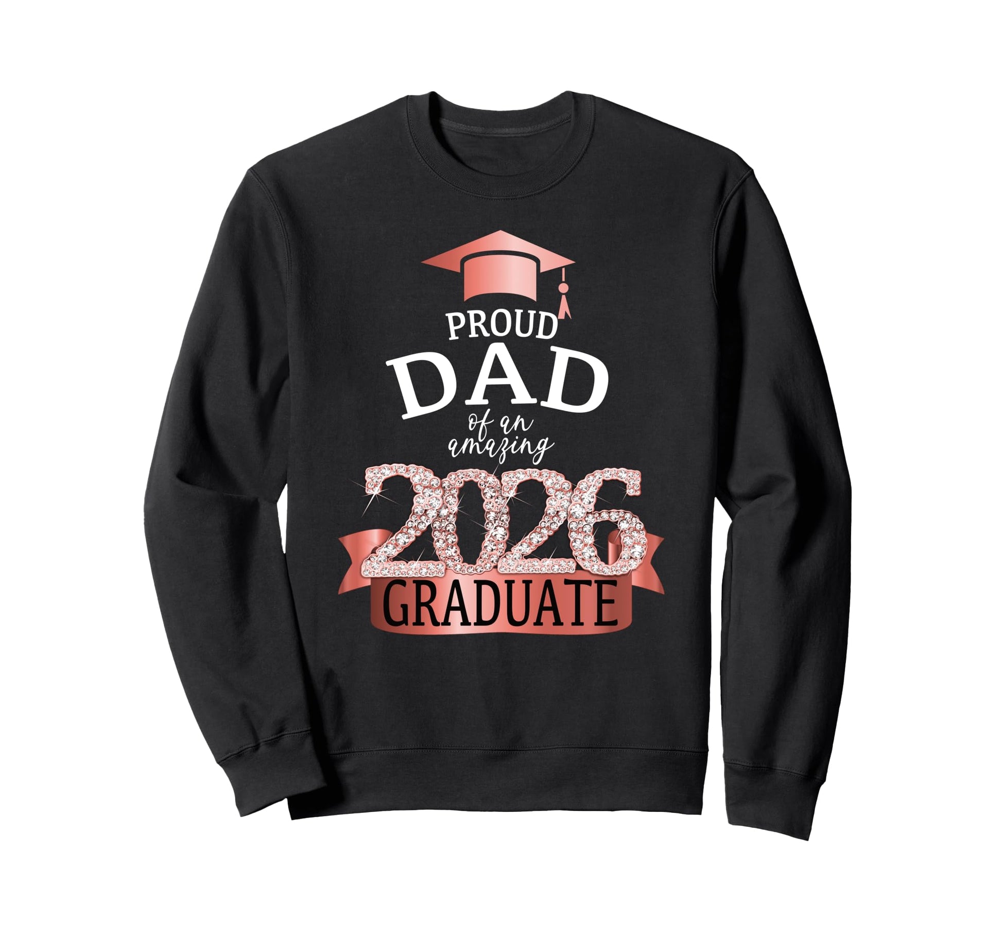 2026 Proud Dad Graduate I Rose Sweatshirt - Unique Graphic Unisex - T-Shirt, Sweatshirt, Hoodie