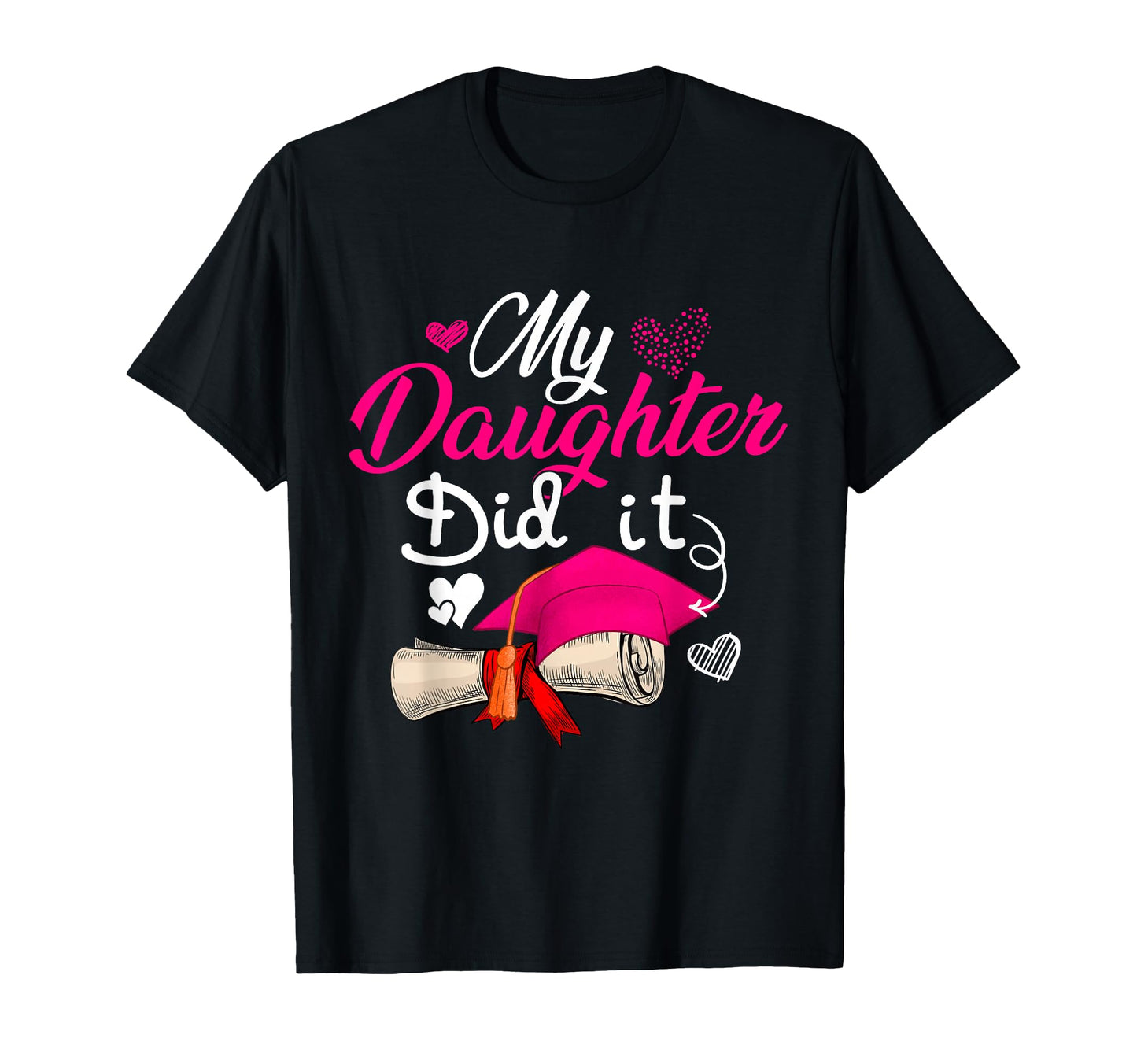 My Daughter Did It Graduate Cap Proud T-Shirt - Trendy Graphic Men Women - T-Shirt, Sweatshirt, Hoodie