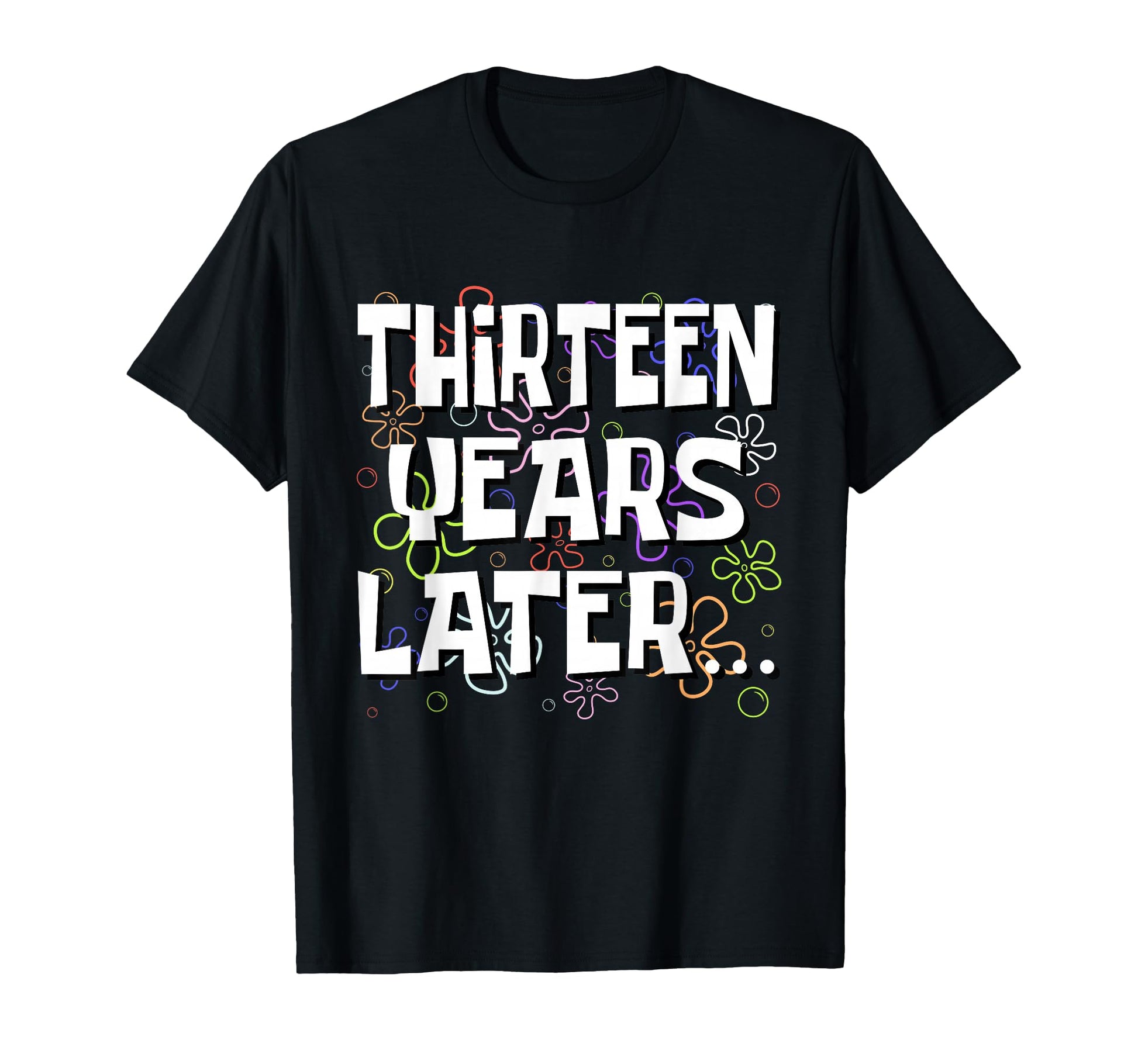 Thirteen Years Later Funny Meme 13 T-Shirt - Unique Graphic for Adults - T-Shirt, Sweatshirt, Hoodie