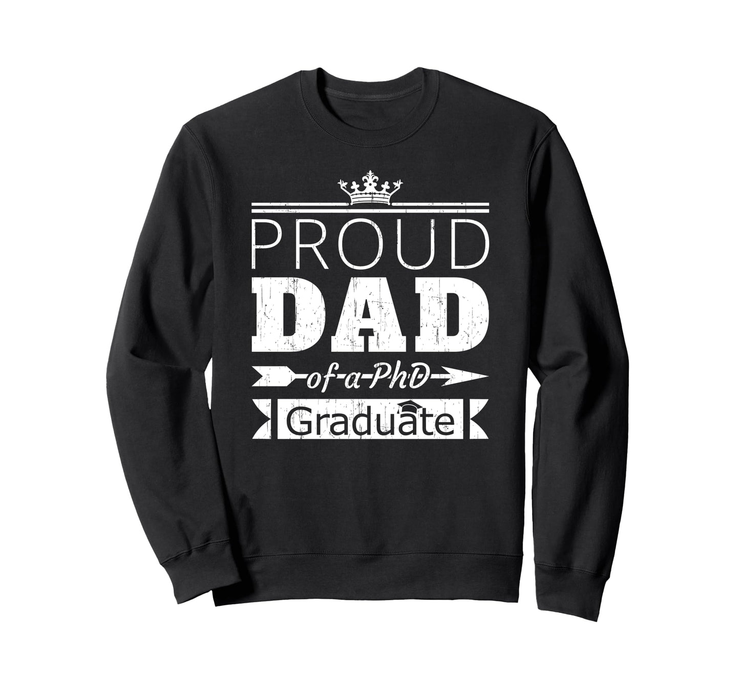 Proud Dad Phd Graduate Son Daughter Sweatshirt - Custom Art Print Unisex - T-Shirt, Sweatshirt, Hoodie