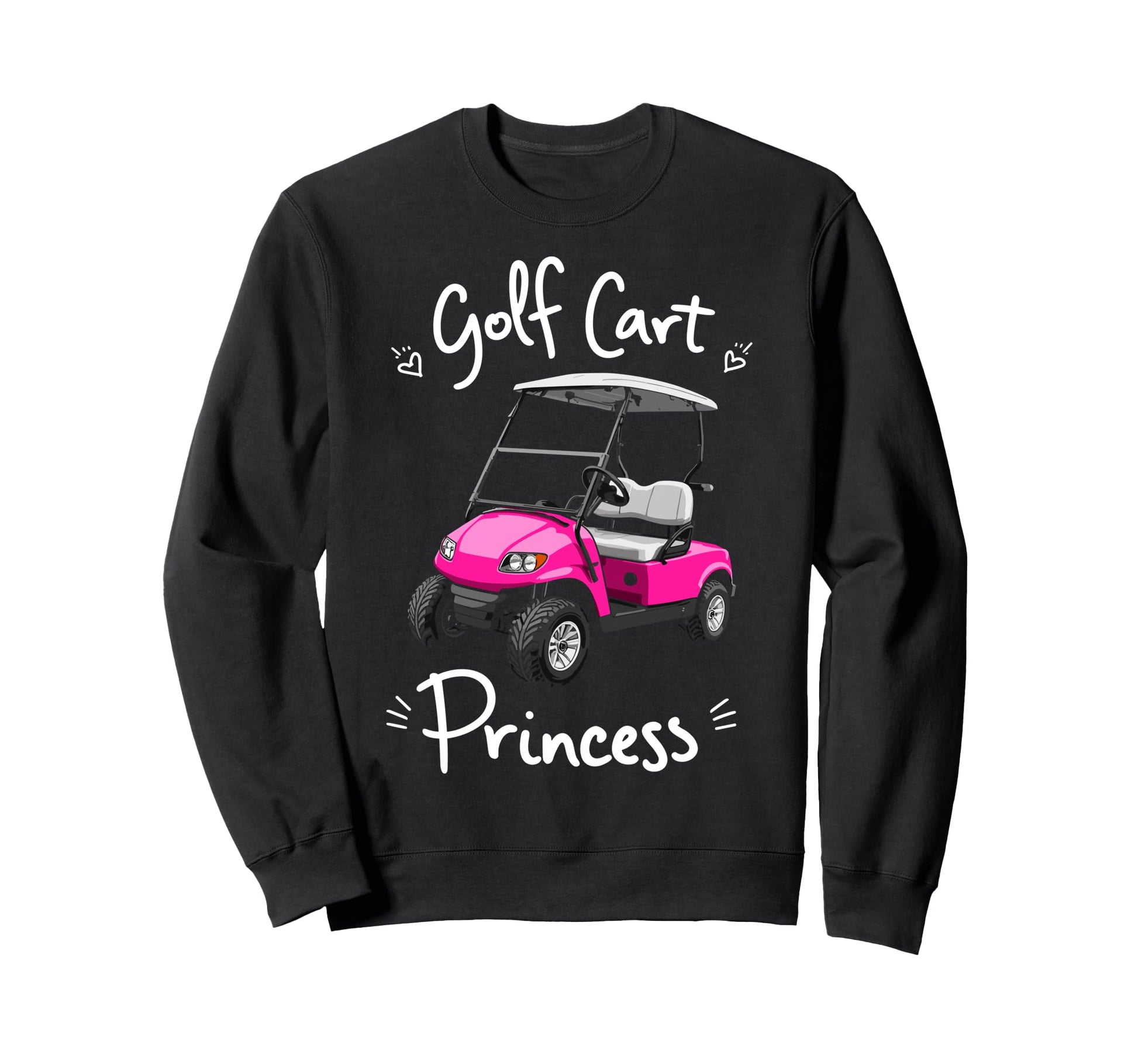Golf Cart Princess Golfing Golfer Sweatshirt - Graphic Print for Adults - T-Shirt, Sweatshirt, Hoodie