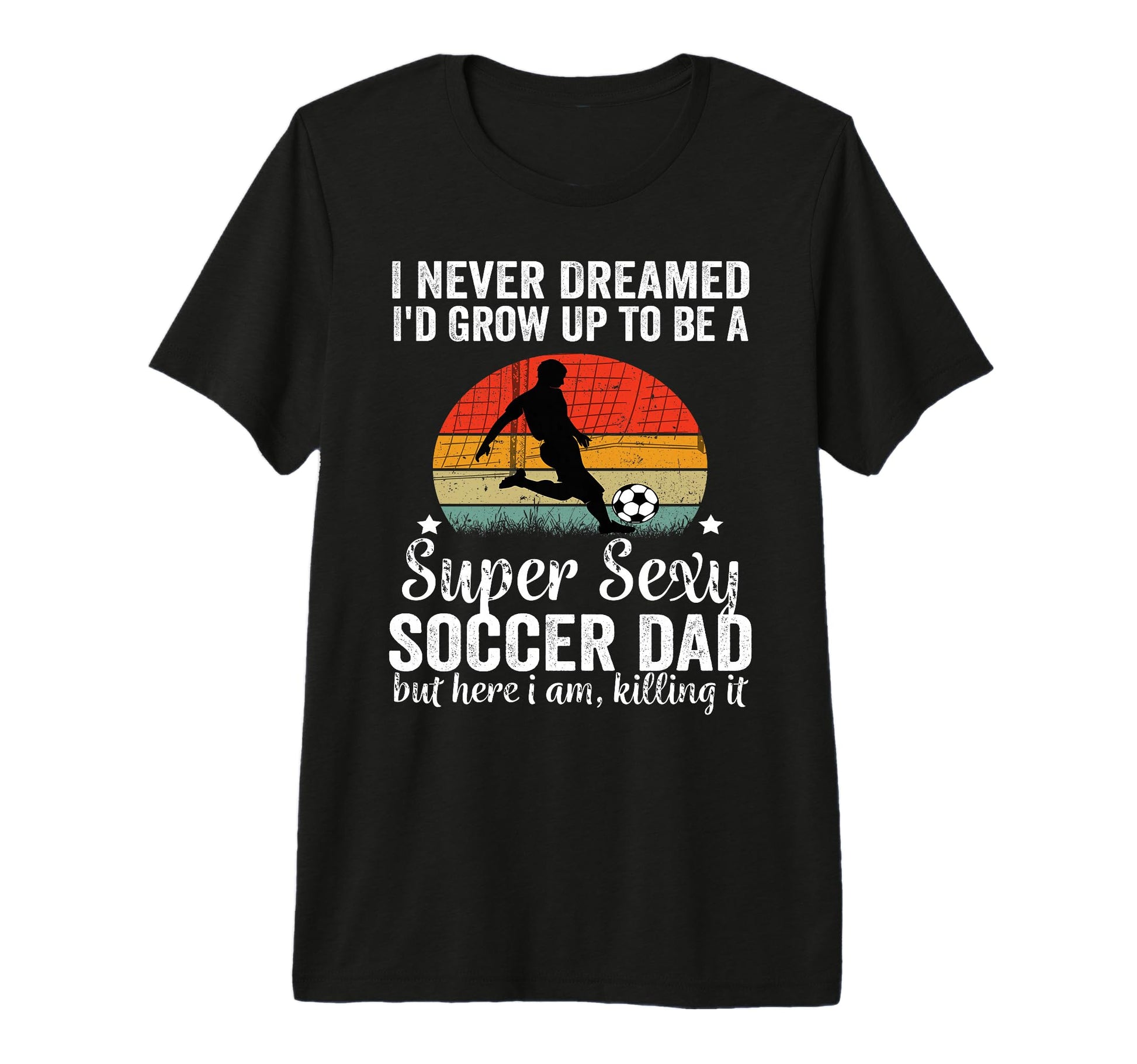 I Never Dreamed Id Grow Up To Be Sexy T-Shirt - Trendy Graphic Unisex - T-Shirt, Sweatshirt, Hoodie