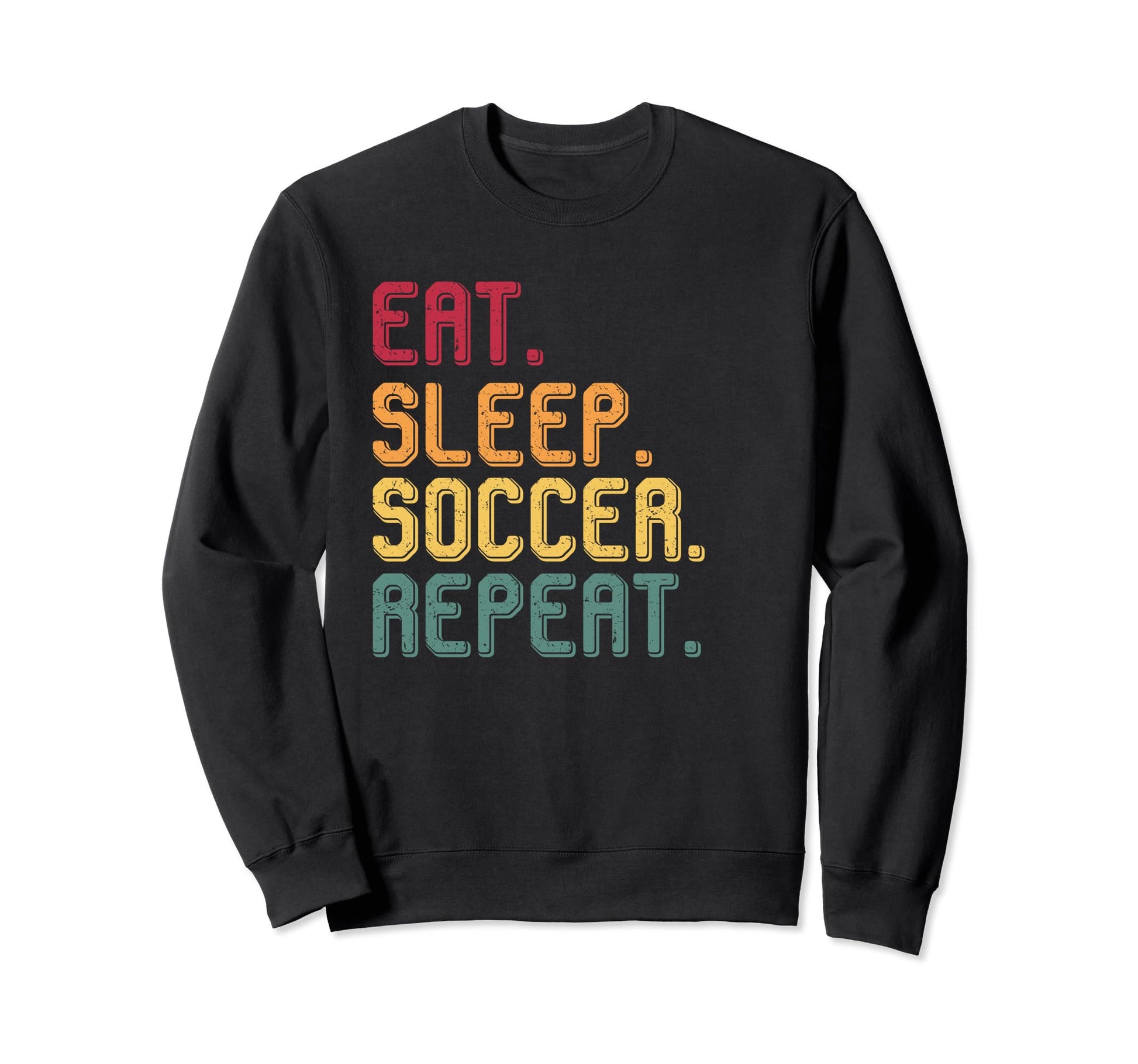Eat Sleep Soccer Repeat Sweatshirt - Custom Art Print Men Women - T-Shirt, Sweatshirt, Hoodie