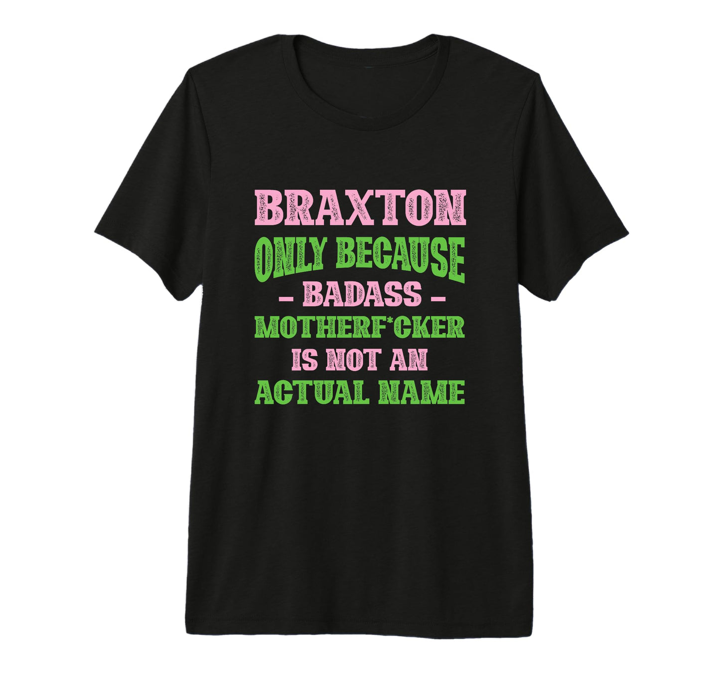 Badass Braxton Name Unique Nickname T-Shirt - Streetwear Style for Adults - T-Shirt, Sweatshirt, Hoodie
