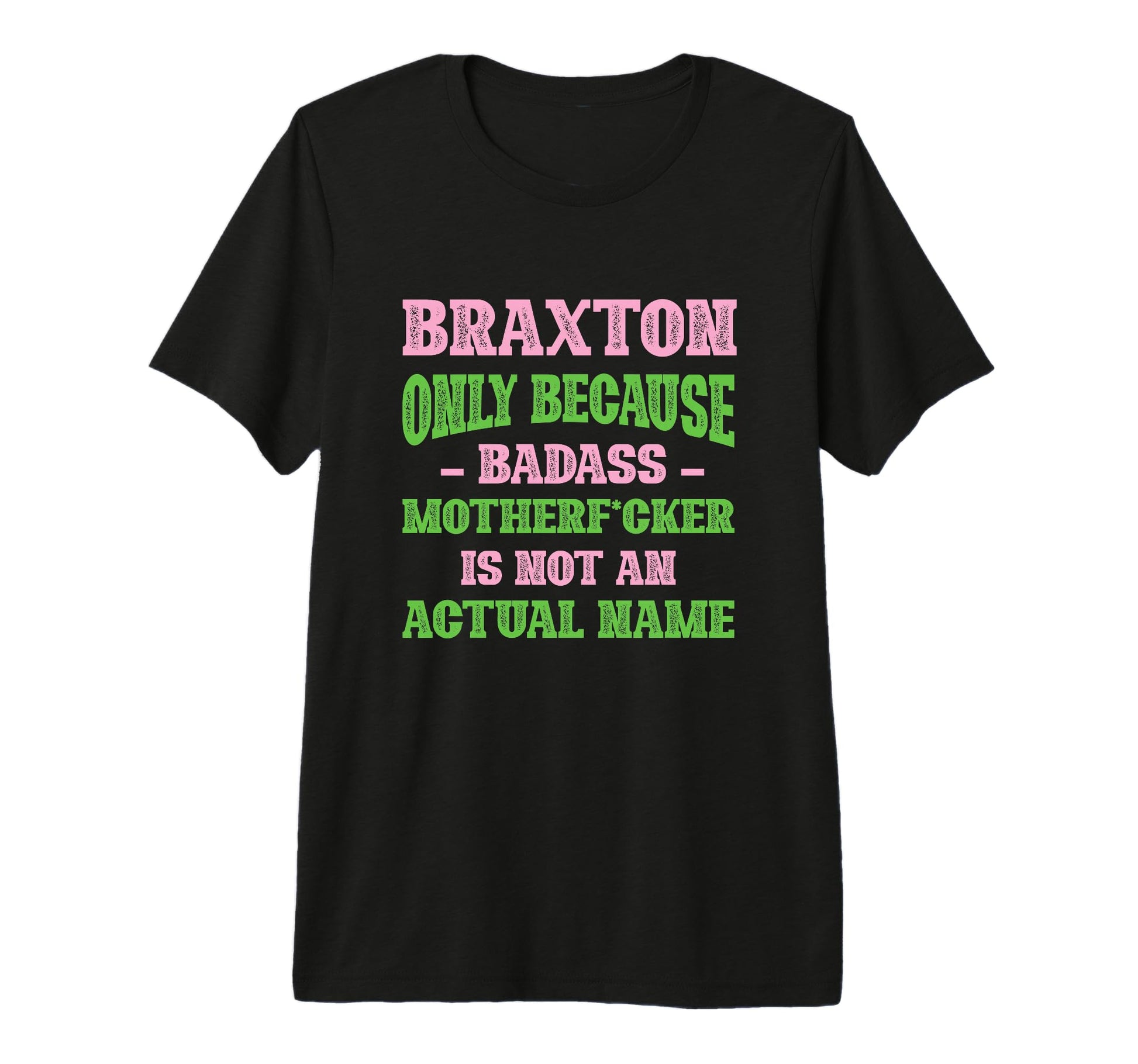 Badass Braxton Name Unique Nickname T-Shirt - Streetwear Style for Adults - T-Shirt, Sweatshirt, Hoodie