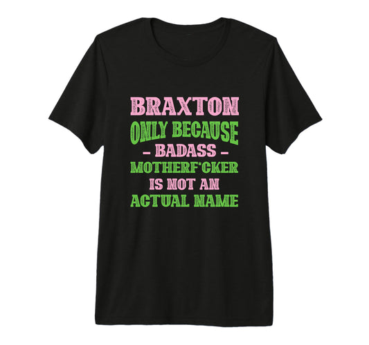 Badass Braxton Name Unique Nickname T-Shirt - Streetwear Style for Adults - T-Shirt, Sweatshirt, Hoodie