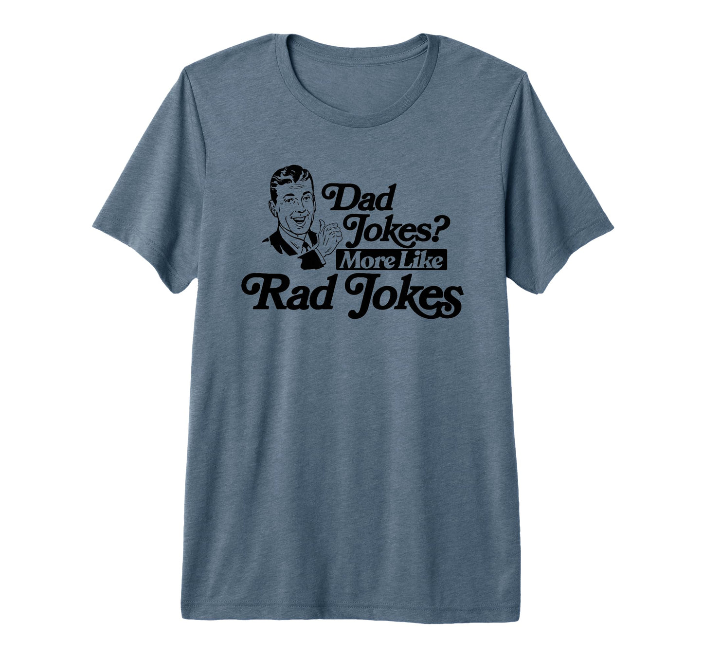 Dad Jokes More Like Rad Jokes Funny T-Shirt - Novelty Apparel Men Women - T-Shirt, Sweatshirt, Hoodie