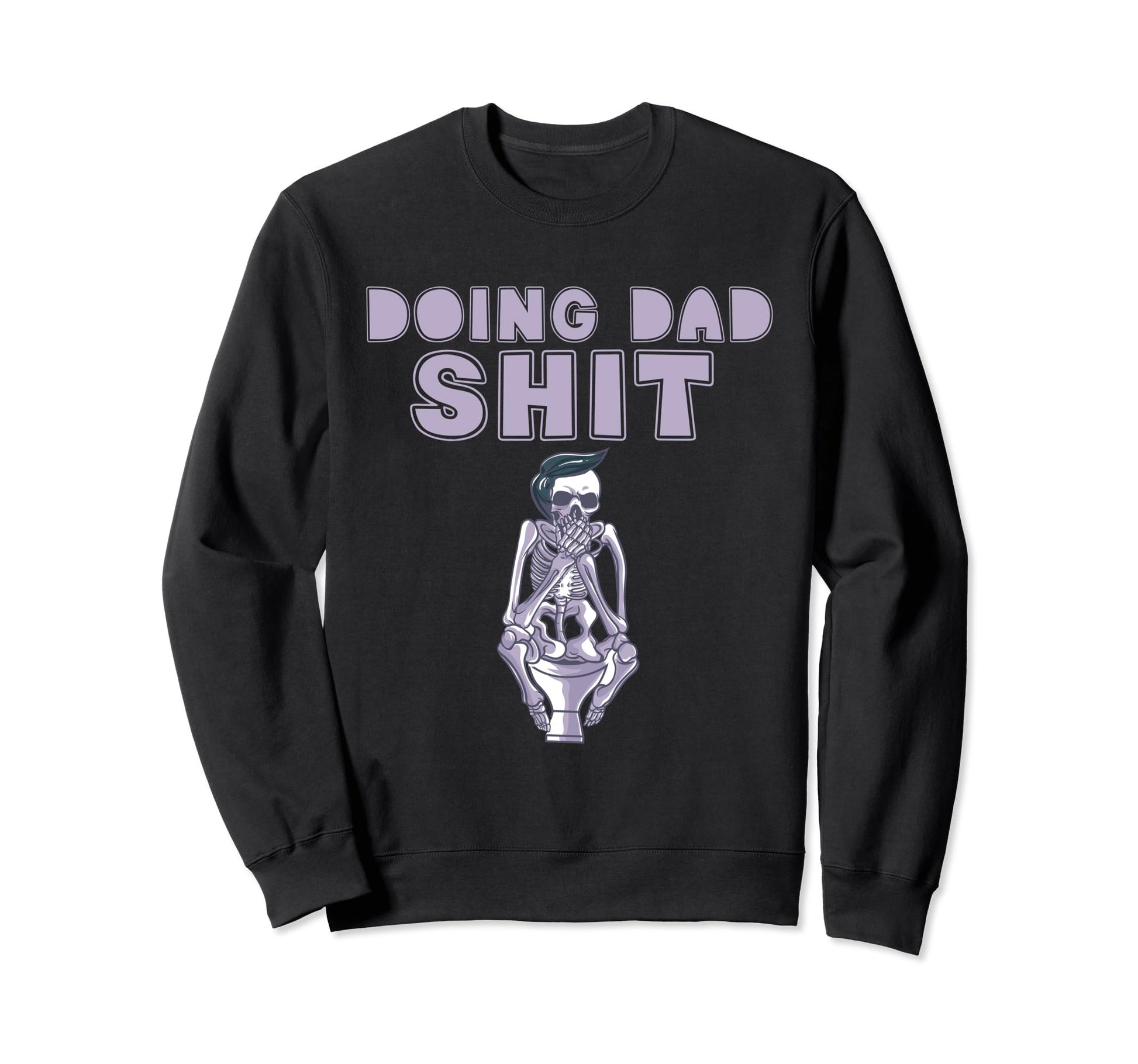 Dads Hilarious Skeleton Joke Sweatshirt - Casual Everyday Wear Men Women - T-Shirt, Sweatshirt, Hoodie
