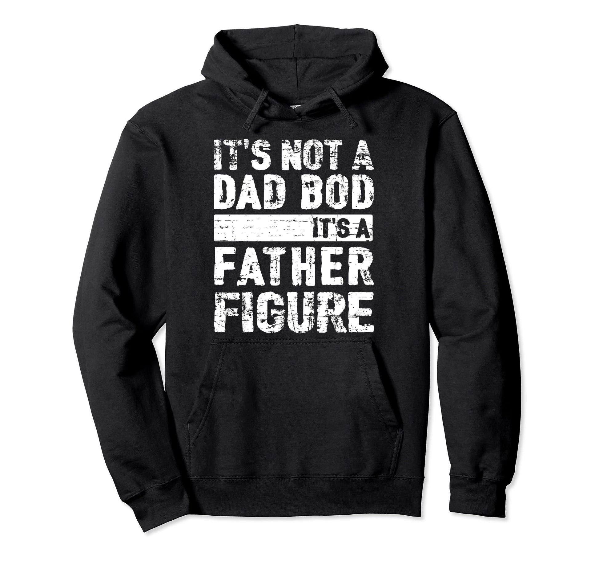 Its Not Dad Bod Its Father Figure Fathers Hoodie - Novelty Apparel Unisex - T-Shirt, Sweatshirt, Hoodie