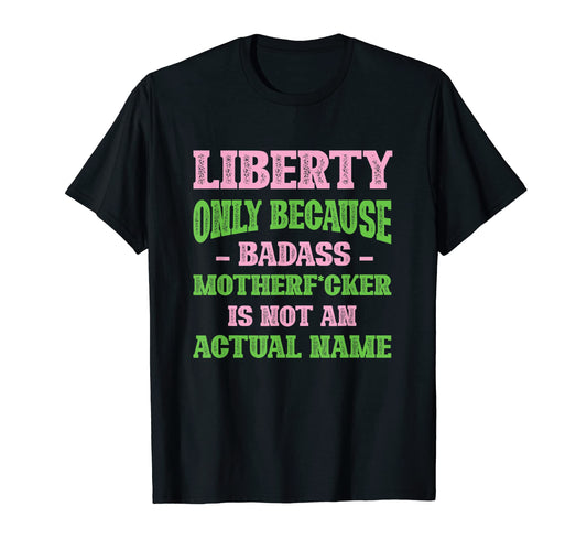 Badass Liberty Name Unique Nickname Quirky T-Shirt - Unique Graphic Unisex - T-Shirt, Sweatshirt, Hoodie