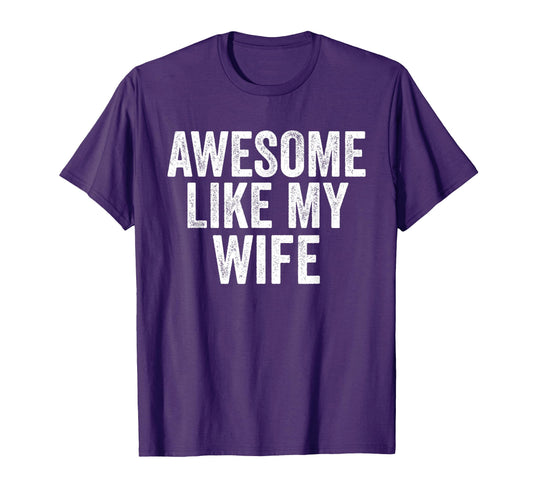 Awesome Like My Wife Unique T-Shirt - Casual Everyday Wear Men Women - T-Shirt, Sweatshirt, Hoodie
