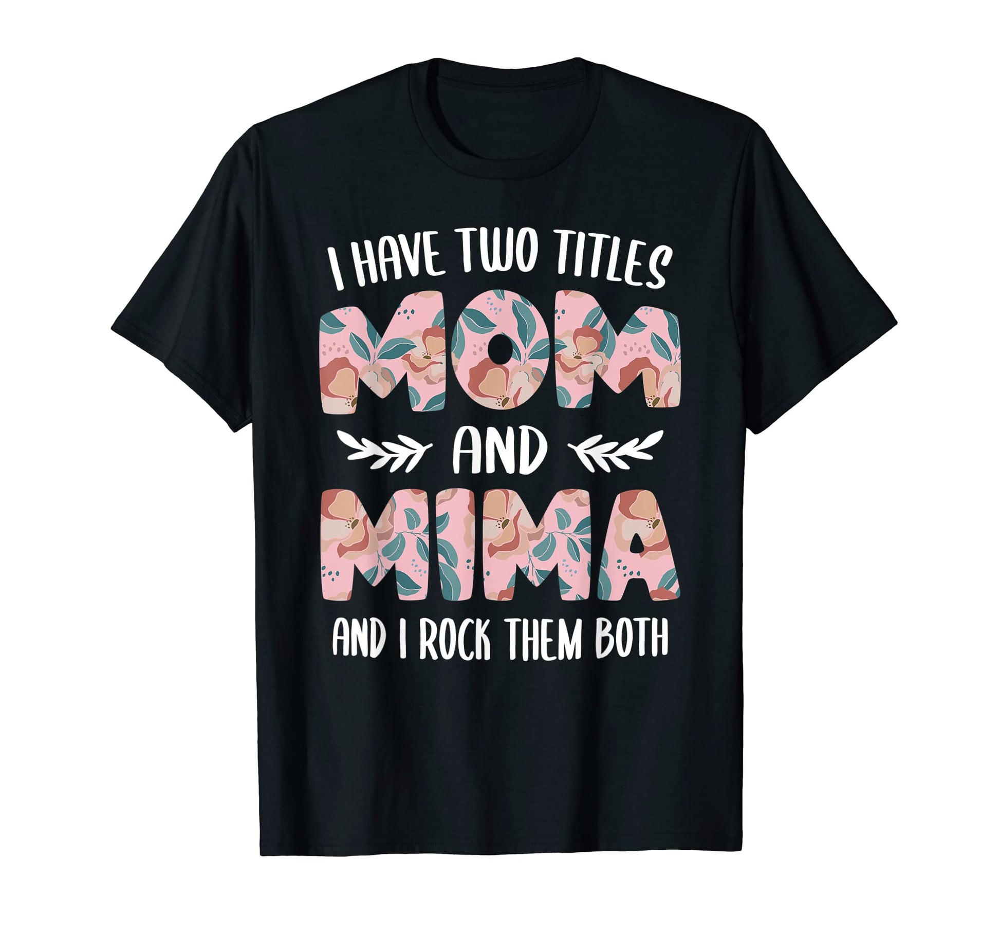 Mima Shirts I Have Two Titles Mom And T-Shirt - Fun Novelty Design Unisex - T-Shirt, Sweatshirt, Hoodie