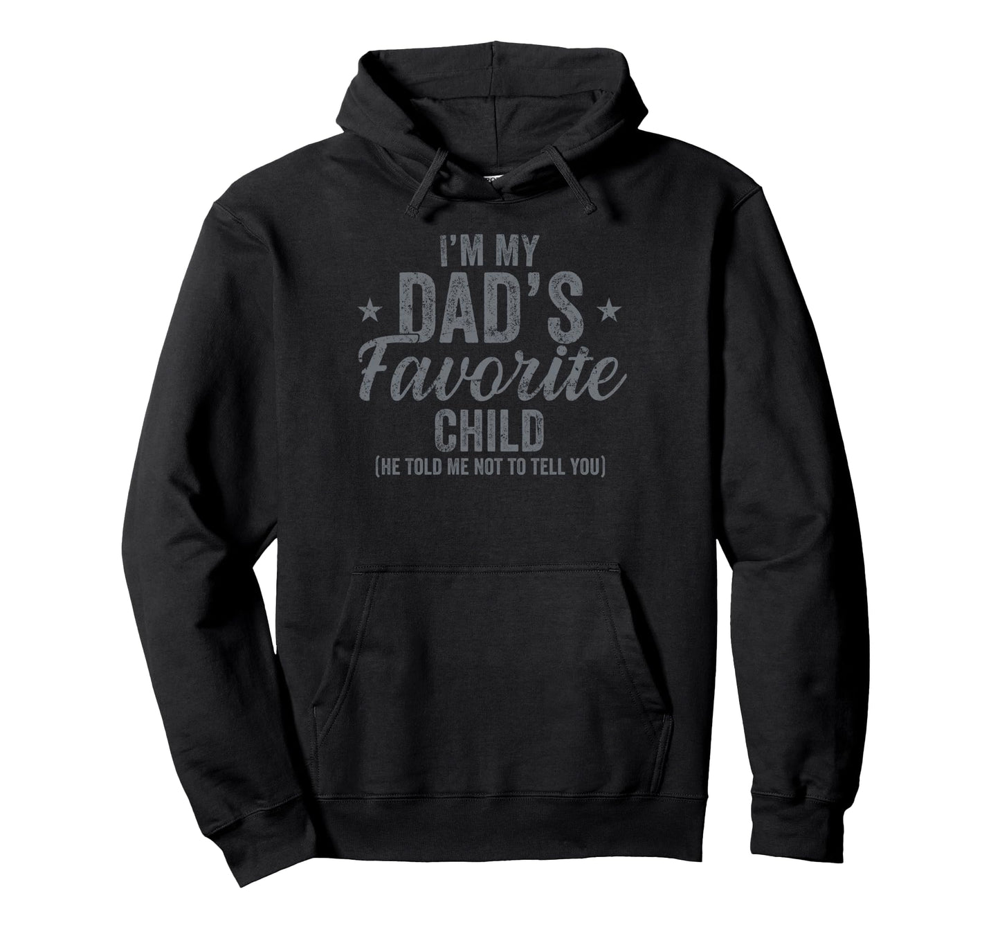 Im My Dads Favorite Child Family Hoodie - Fun Novelty Design Men Women - T-Shirt, Sweatshirt, Hoodie