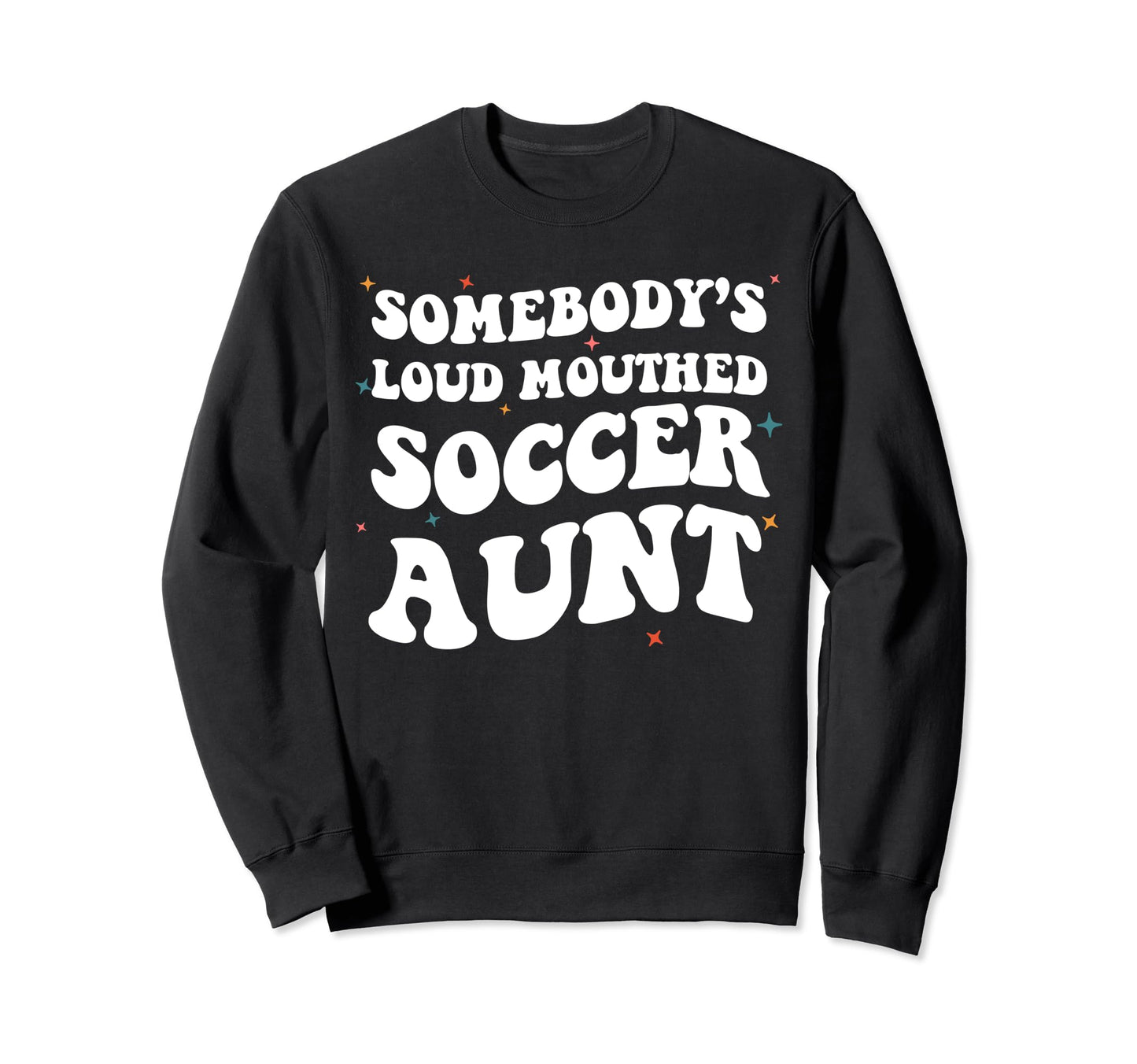 Somebodys Loud Mouthed Soccer Sweatshirt - Fun Novelty Design Men Women - T-Shirt, Sweatshirt, Hoodie