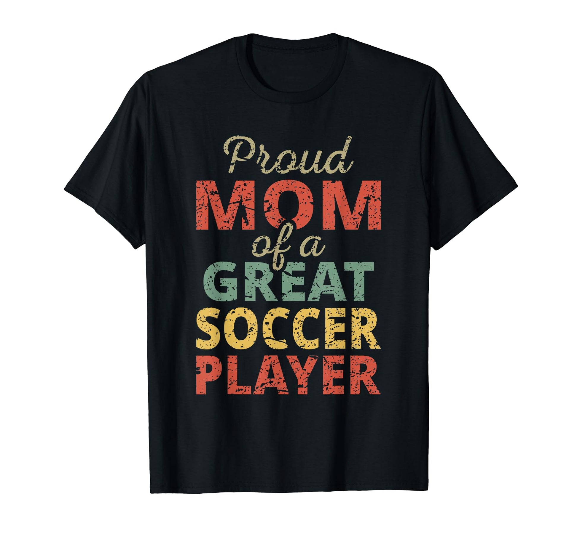 Proud Mom Great Soccer Player Sports T-Shirt - Unique Graphic Men Women - T-Shirt, Sweatshirt, Hoodie