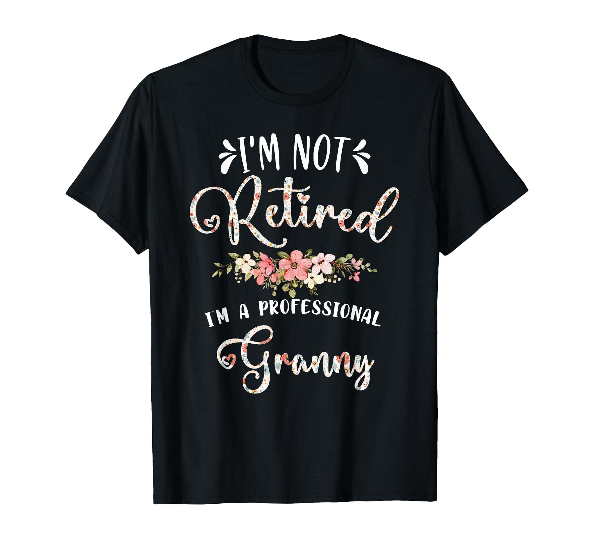 Im Not Retired Im Professional T-Shirt - Casual Everyday Wear Men Women - T-Shirt, Sweatshirt, Hoodie