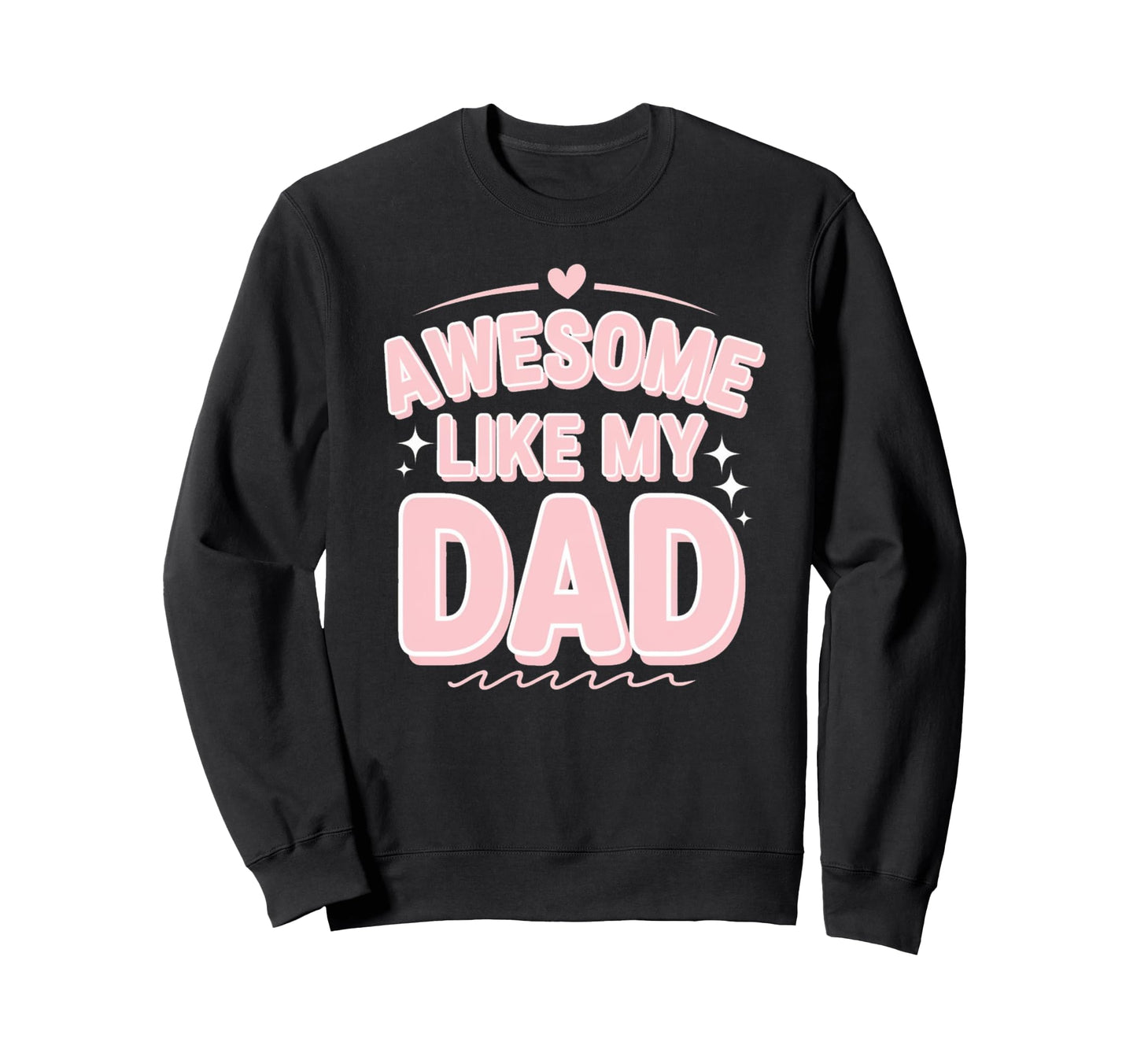 Awesome Like My Dad Gifts Funny Sweatshirt - Custom Art Print Men Women - T-Shirt, Sweatshirt, Hoodie