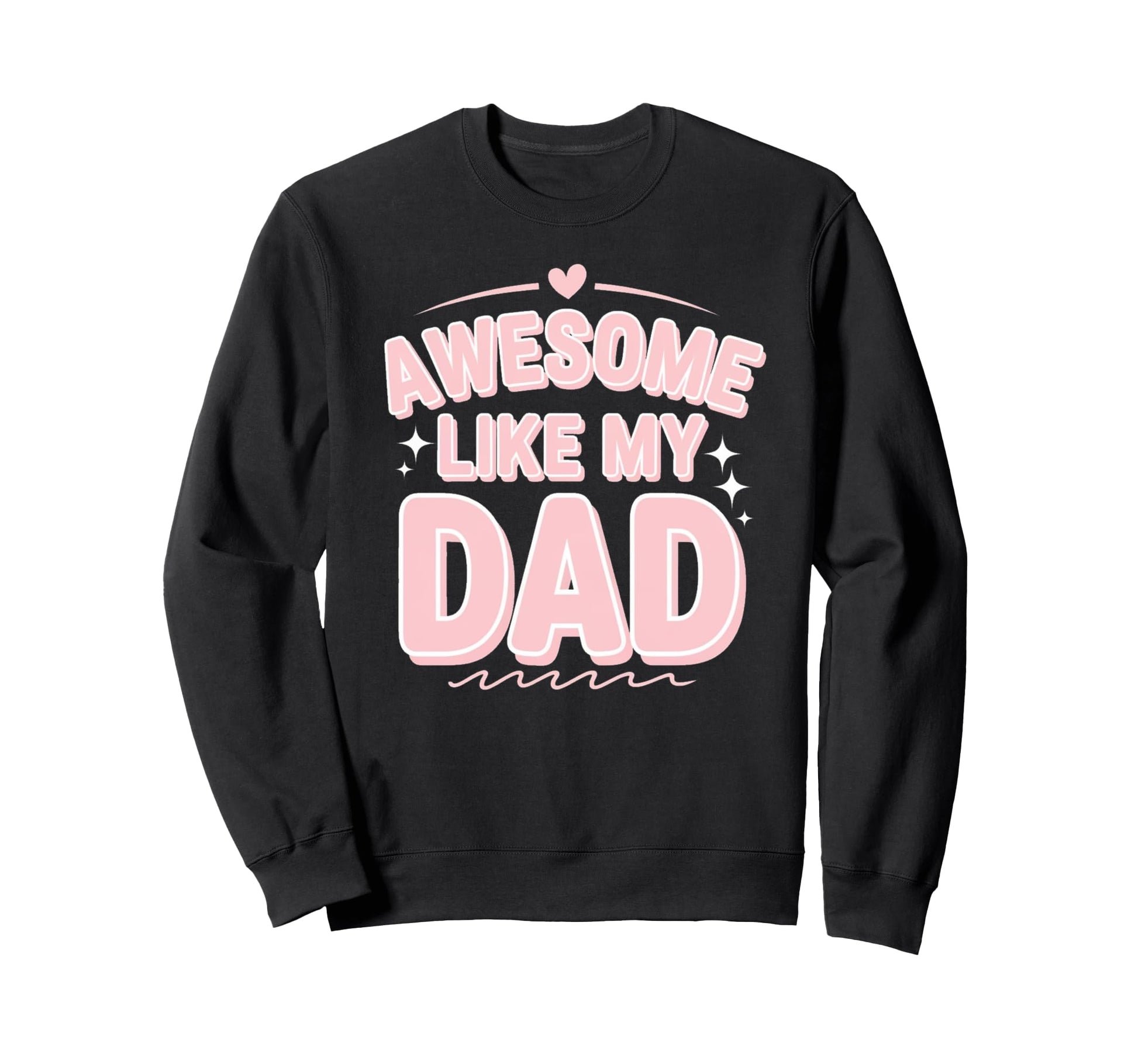 Awesome Like My Dad Gifts Funny Sweatshirt - Custom Art Print Men Women - T-Shirt, Sweatshirt, Hoodie