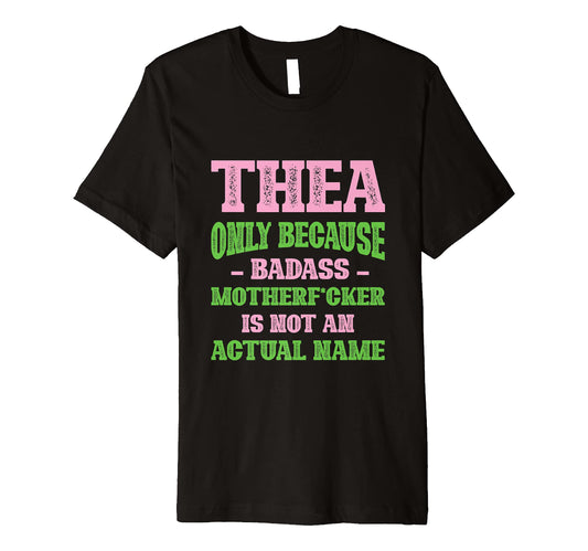 Badass Thea Name Unique Nickname Quirky T-Shirt - Unique Graphic Unisex - T-Shirt, Sweatshirt, Hoodie