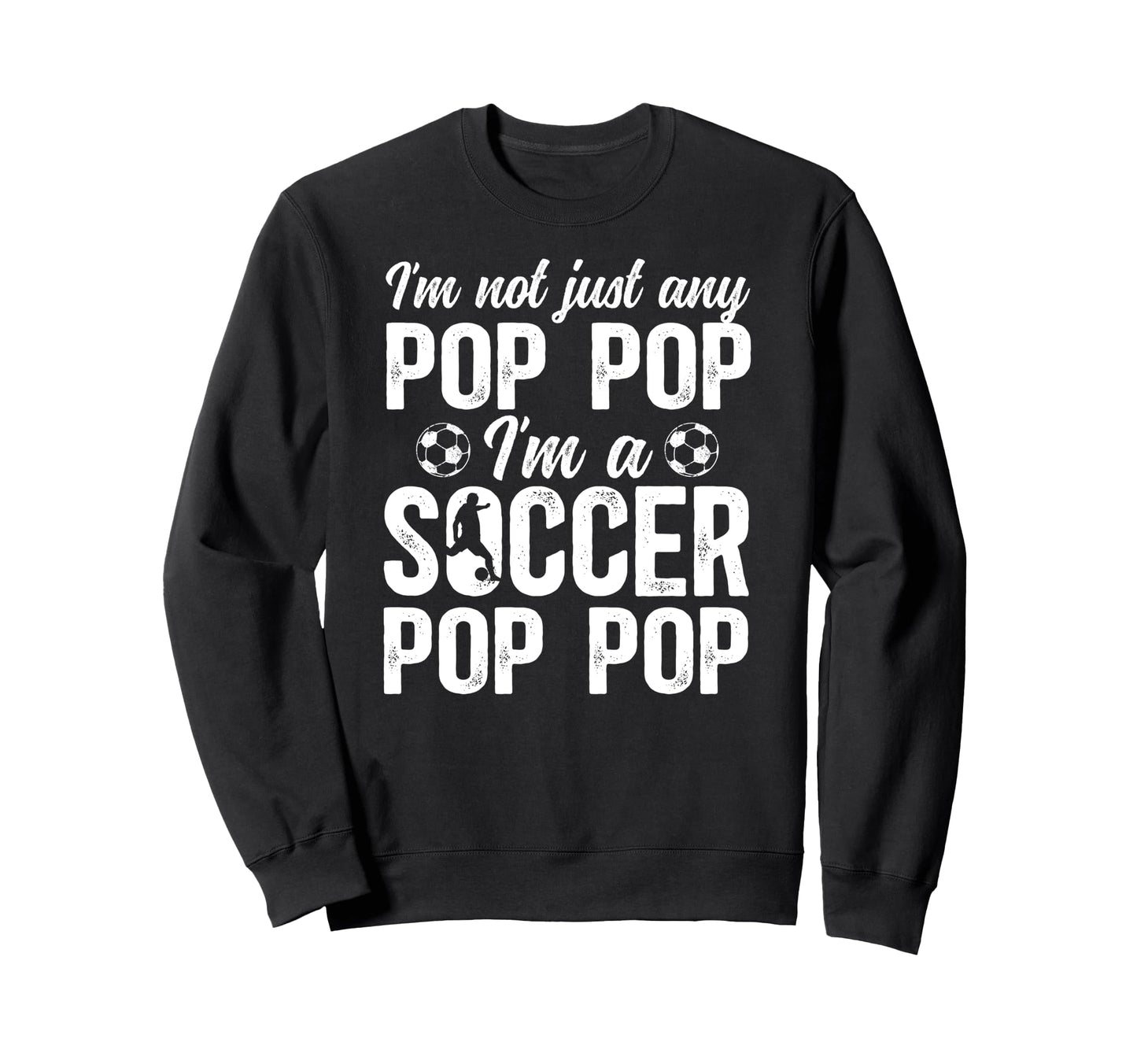 Im Soccer Pop Pop Soccer Sweatshirt - Casual Everyday Wear for Adults - T-Shirt, Sweatshirt, Hoodie