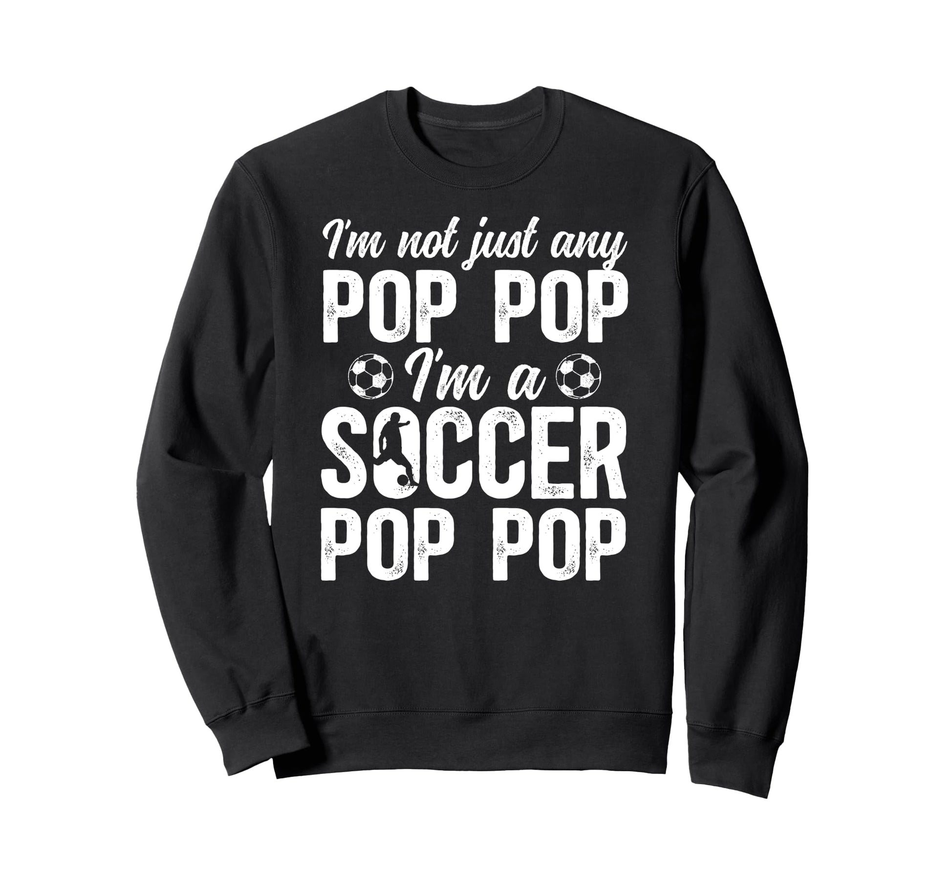 Im Soccer Pop Pop Soccer Sweatshirt - Casual Everyday Wear for Adults - T-Shirt, Sweatshirt, Hoodie