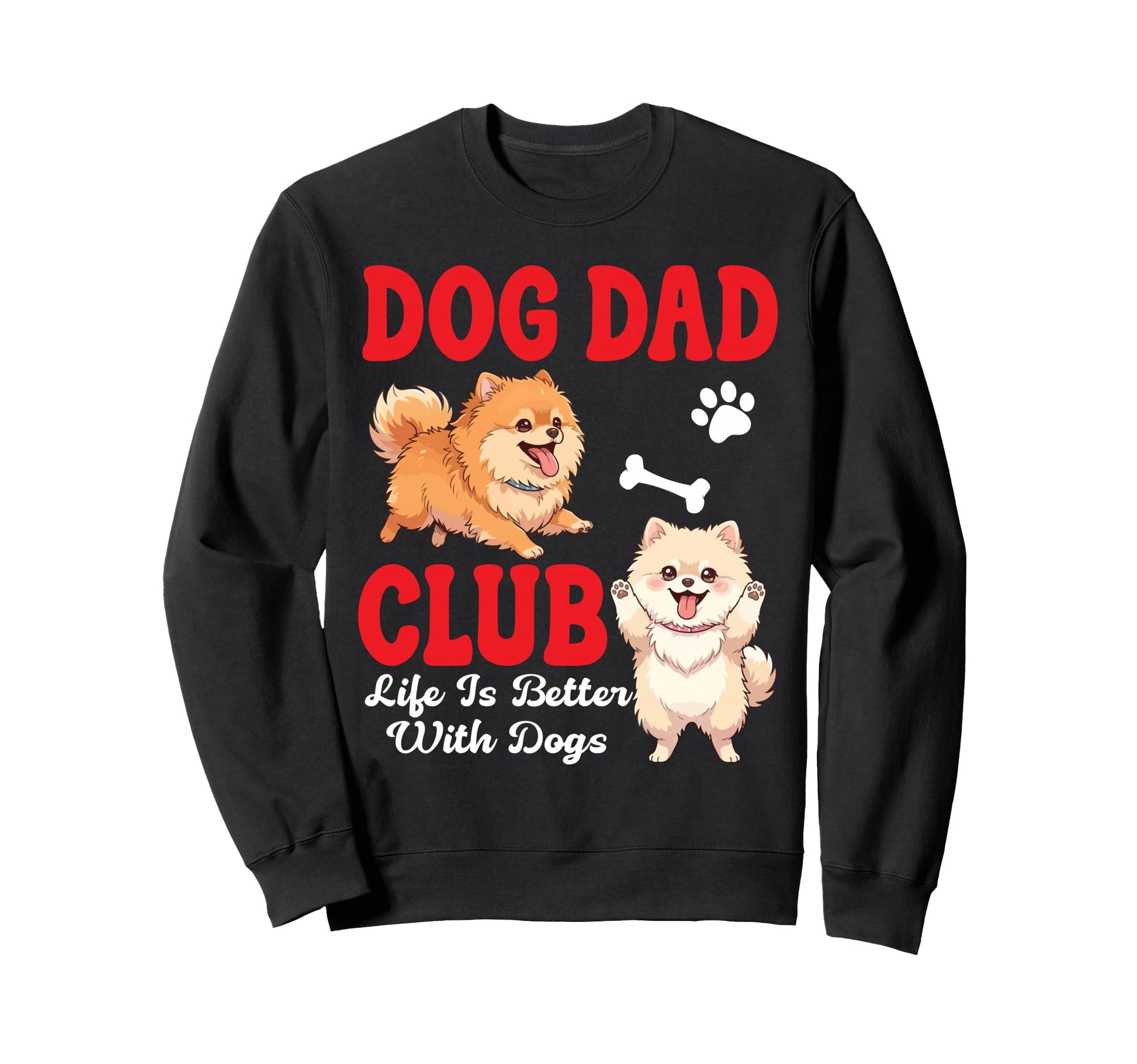 Pomeranian Dog Dad Club Life Is Sweatshirt - Streetwear Style for Adults - T-Shirt, Sweatshirt, Hoodie